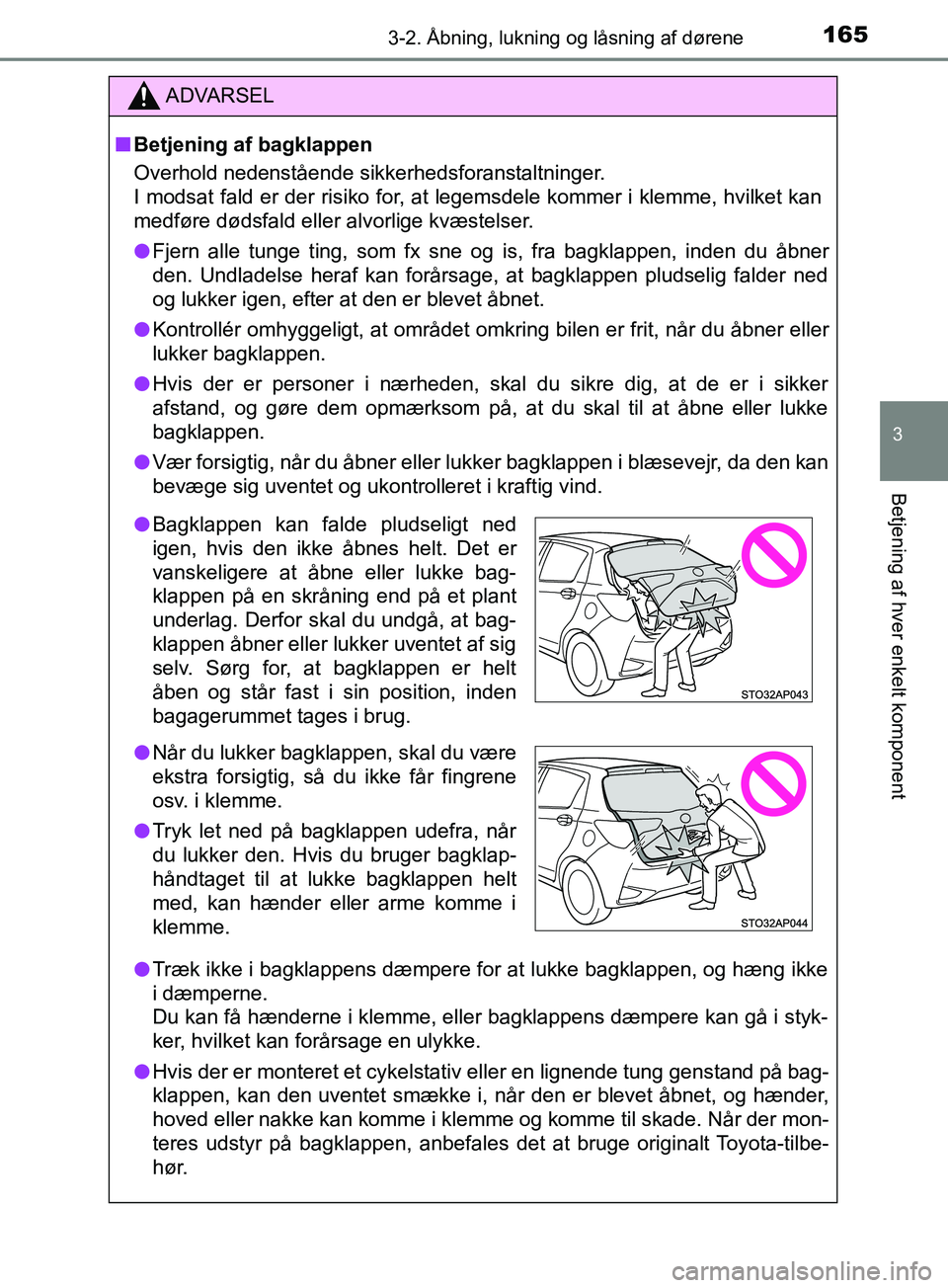 TOYOTA YARIS HATCHBACK 2019  Brugsanvisning (in Danish) 1653-2. Åbning, lukning og låsning af dørene
3
Betjening af hver enkelt komponent
YARIS_F_OM_Europe_OM52A54DK
ADVARSEL
n Betjening af bagklappen
Overhold nedenstående sikkerhedsforanstaltninger.
I