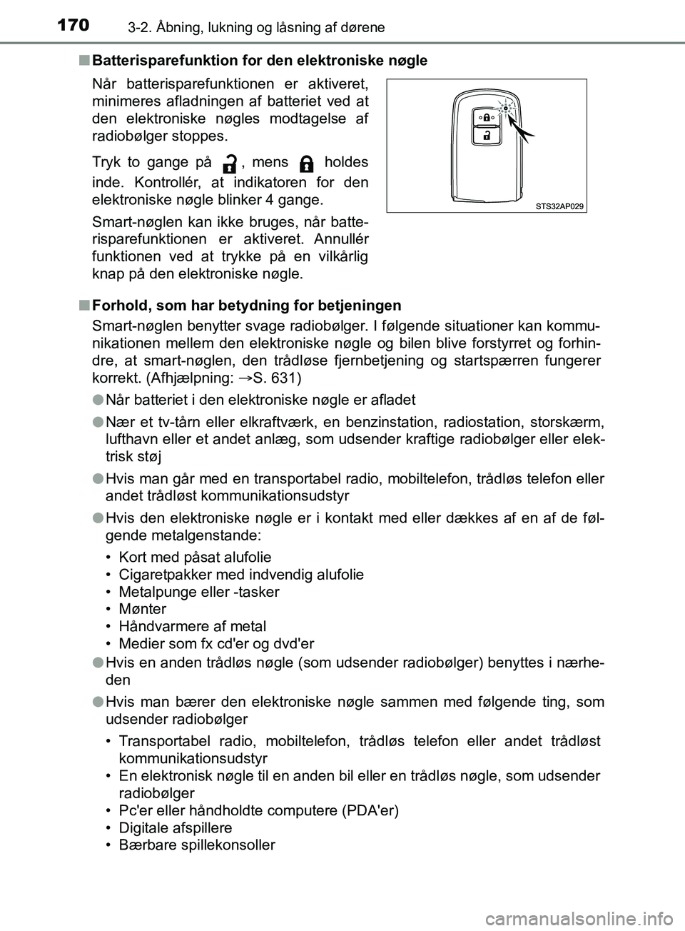 TOYOTA YARIS HATCHBACK 2019  Brugsanvisning (in Danish) 1703-2. Åbning, lukning og låsning af dørene
YARIS_F_OM_Europe_OM52A54DKn
Batterisparefunktion for den elektroniske nøgle
n Forhold, som har betydning for betjeningen
Smart-nøglen benytter svage 