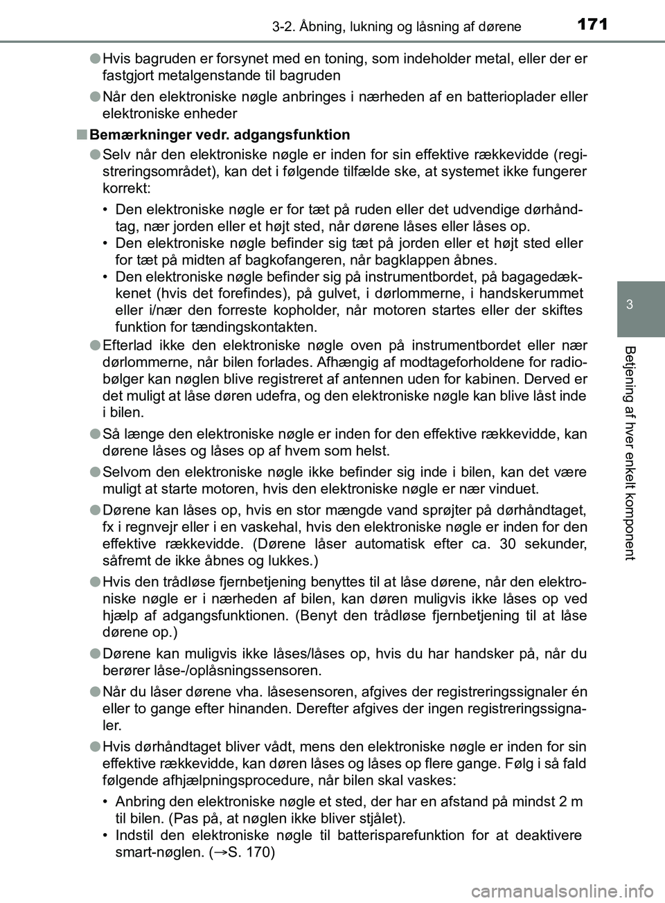 TOYOTA YARIS HATCHBACK 2019 Brugsanvisning (in Danish) 1713-2. Åbning, lukning og låsning af dørene
3
Betjening af hver enkelt komponent
YARIS_F_OM_Europe_OM52A54DKl
Hvis bagruden er forsynet med en toning, som indeholder metal, eller der er
fastgjort TOYOTA YARIS HATCHBACK 2019 Brugsanvisning (in Danish) 1713-2. Åbning, lukning og låsning af dørene
3
Betjening af hver enkelt komponent
YARIS_F_OM_Europe_OM52A54DKl
Hvis bagruden er forsynet med en toning, som indeholder metal, eller der er
fastgjort
