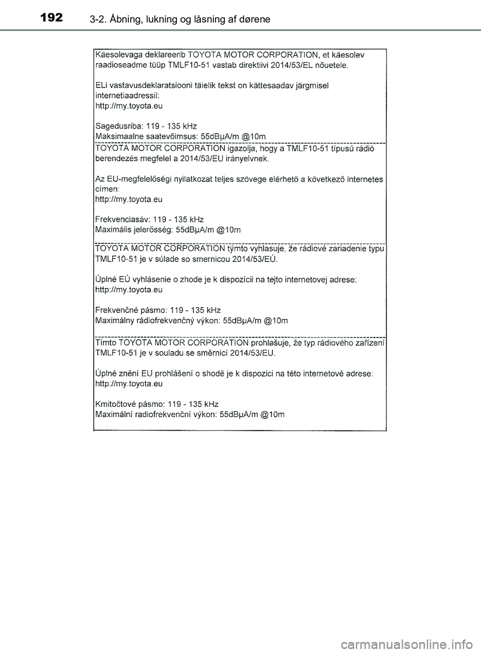 TOYOTA YARIS HATCHBACK 2019  Brugsanvisning (in Danish) 1923-2. Åbning, lukning og låsning af dørene
YARIS_F_OM_Europe_OM52A54DK
OM52A54DK.book  Page 192  Friday, July 12, 2019  4:17 PM 