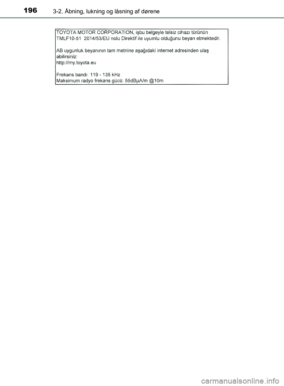 TOYOTA YARIS HATCHBACK 2019  Brugsanvisning (in Danish) 1963-2. Åbning, lukning og låsning af dørene
YARIS_F_OM_Europe_OM52A54DK
OM52A54DK.book  Page 196  Friday, July 12, 2019  4:17 PM 