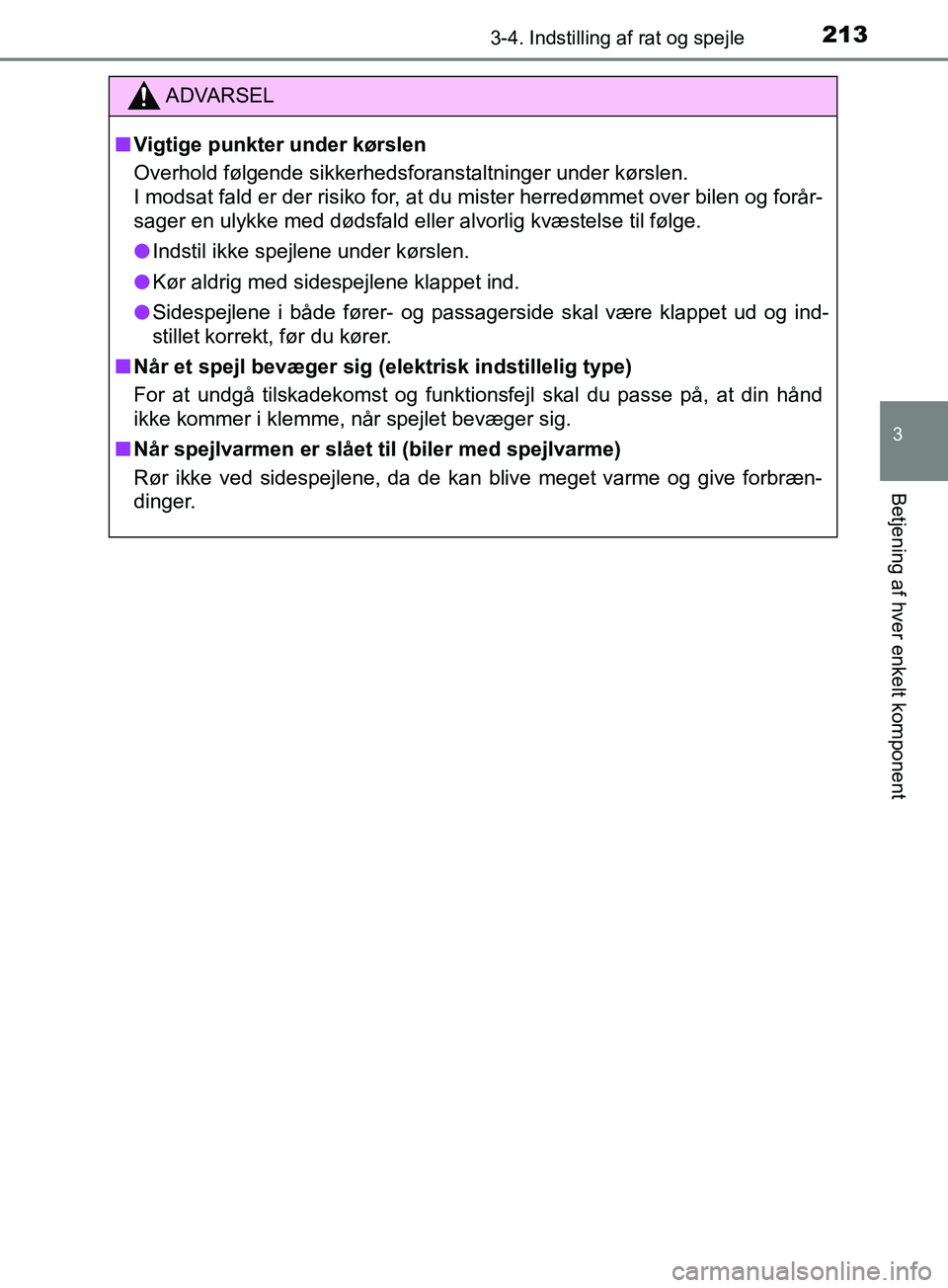 TOYOTA YARIS HATCHBACK 2019  Brugsanvisning (in Danish) 2133-4. Indstilling af rat og spejle
3
Betjening af hver enkelt komponent
YARIS_F_OM_Europe_OM52A54DK
ADVARSEL
n Vigtige punkter under kørslen
Overhold følgende sikkerhedsforanstaltninger under kør