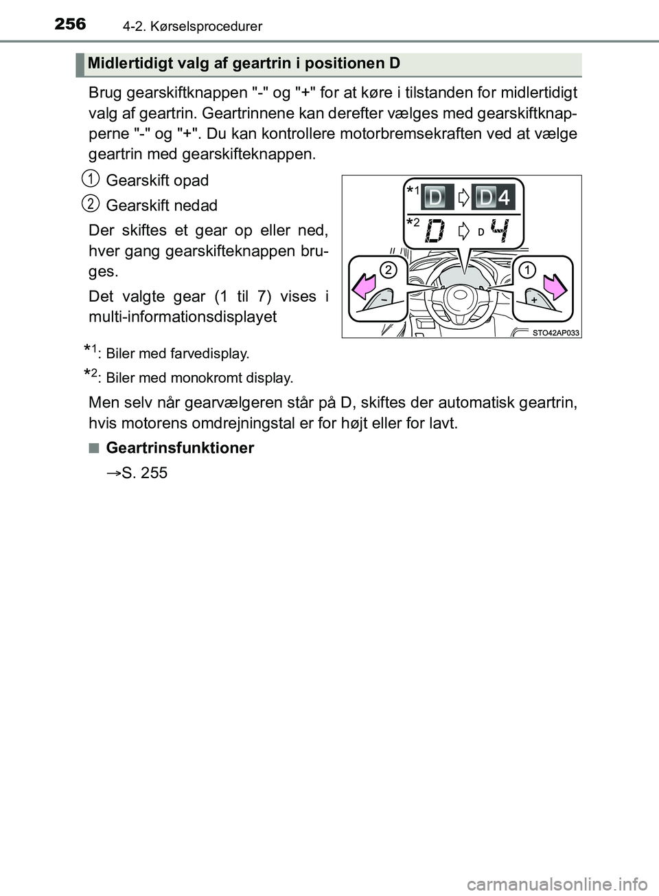 TOYOTA YARIS HATCHBACK 2019  Brugsanvisning (in Danish) 2564-2. Kørselsprocedurer
YARIS_F_OM_Europe_OM52A54DK
Brug gearskiftknappen "-" og "+" for at køre i tilstanden for midlertidigt
valg af geartrin. Geartrinnene kan derefter vælges med gearskiftknap