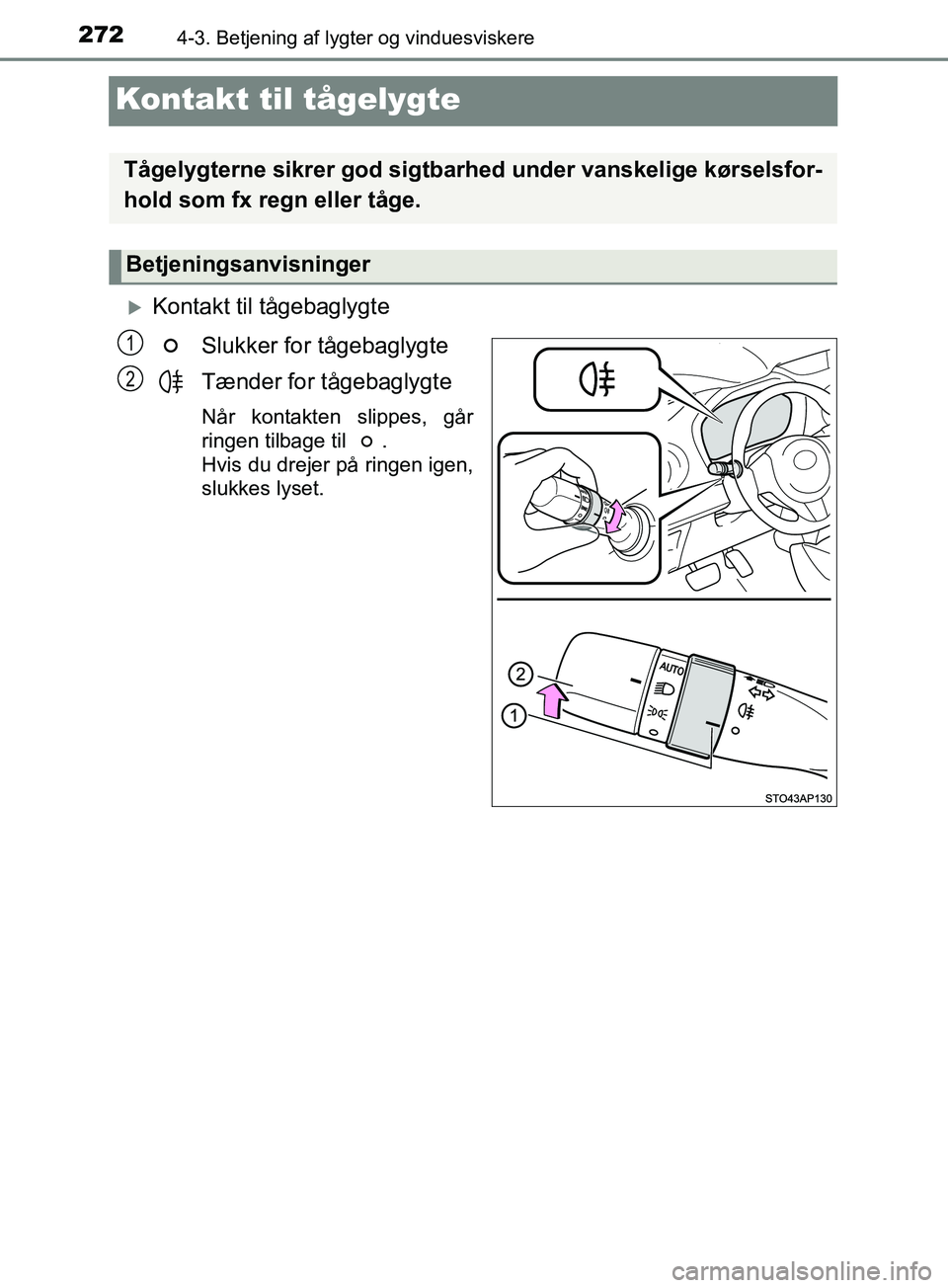 TOYOTA YARIS HATCHBACK 2019 Brugsanvisning (in Danish) 2724-3. Betjening af lygter og vinduesviskere
YARIS_F_OM_Europe_OM52A54DK
Kontakt til tågelygte
Kontakt til tågebaglygteSlukker for tågebaglygte
Tænder for tågebaglygte
Når kontakten slippes, TOYOTA YARIS HATCHBACK 2019 Brugsanvisning (in Danish) 2724-3. Betjening af lygter og vinduesviskere
YARIS_F_OM_Europe_OM52A54DK
Kontakt til tågelygte
Kontakt til tågebaglygteSlukker for tågebaglygte
Tænder for tågebaglygte
Når kontakten slippes,