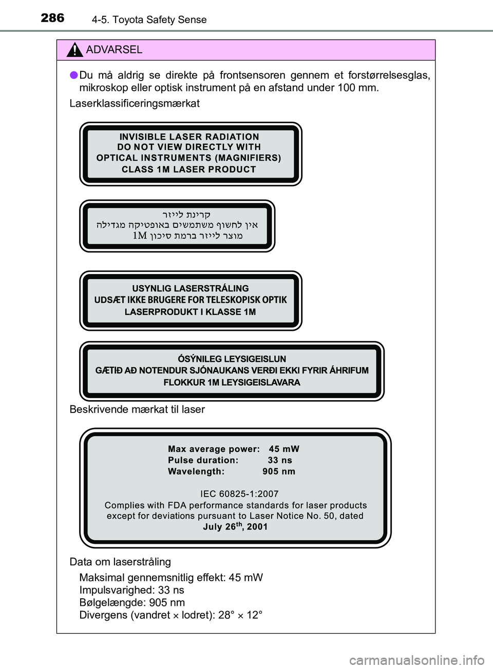 TOYOTA YARIS HATCHBACK 2019 Brugsanvisning (in Danish) 2864-5. Toyota Safety Sense
YARIS_F_OM_Europe_OM52A54DK
ADVARSEL
l Du må aldrig se direkte på frontsensoren gennem et forstørrelsesglas,
mikroskop eller optisk instrument på en afstand under 100 m TOYOTA YARIS HATCHBACK 2019 Brugsanvisning (in Danish) 2864-5. Toyota Safety Sense
YARIS_F_OM_Europe_OM52A54DK
ADVARSEL
l Du må aldrig se direkte på frontsensoren gennem et forstørrelsesglas,
mikroskop eller optisk instrument på en afstand under 100 m