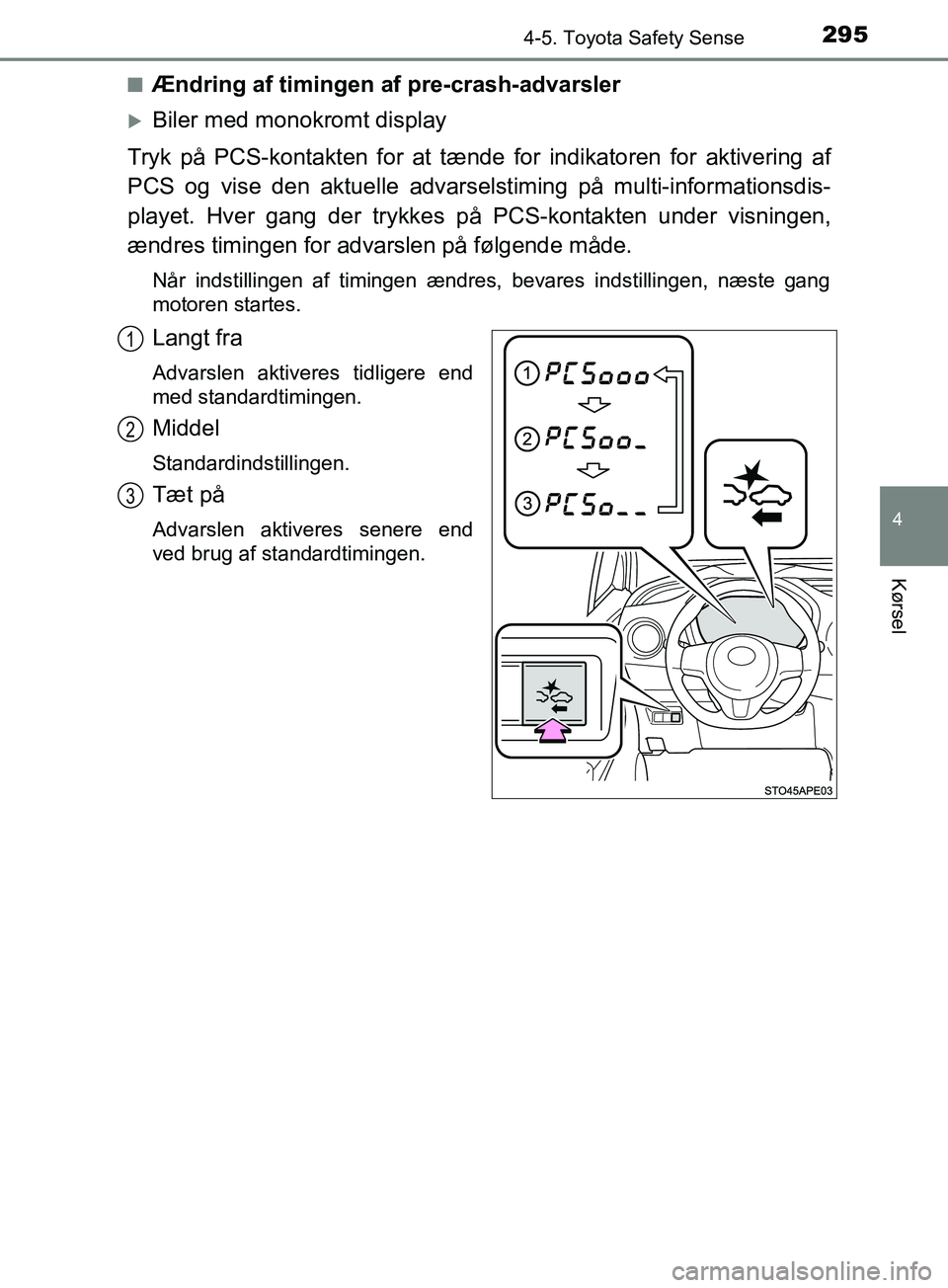 TOYOTA YARIS HATCHBACK 2019 Brugsanvisning (in Danish) 2954-5. Toyota Safety Sense
4
Kørsel
YARIS_F_OM_Europe_OM52A54DKn
Ændring af timingen af pre-crash-advarsler
Biler med monokromt display
Tryk på PCS-kontakten for at tæn de for indikatoren for TOYOTA YARIS HATCHBACK 2019 Brugsanvisning (in Danish) 2954-5. Toyota Safety Sense
4
Kørsel
YARIS_F_OM_Europe_OM52A54DKn
Ændring af timingen af pre-crash-advarsler
Biler med monokromt display
Tryk på PCS-kontakten for at tæn de for indikatoren for