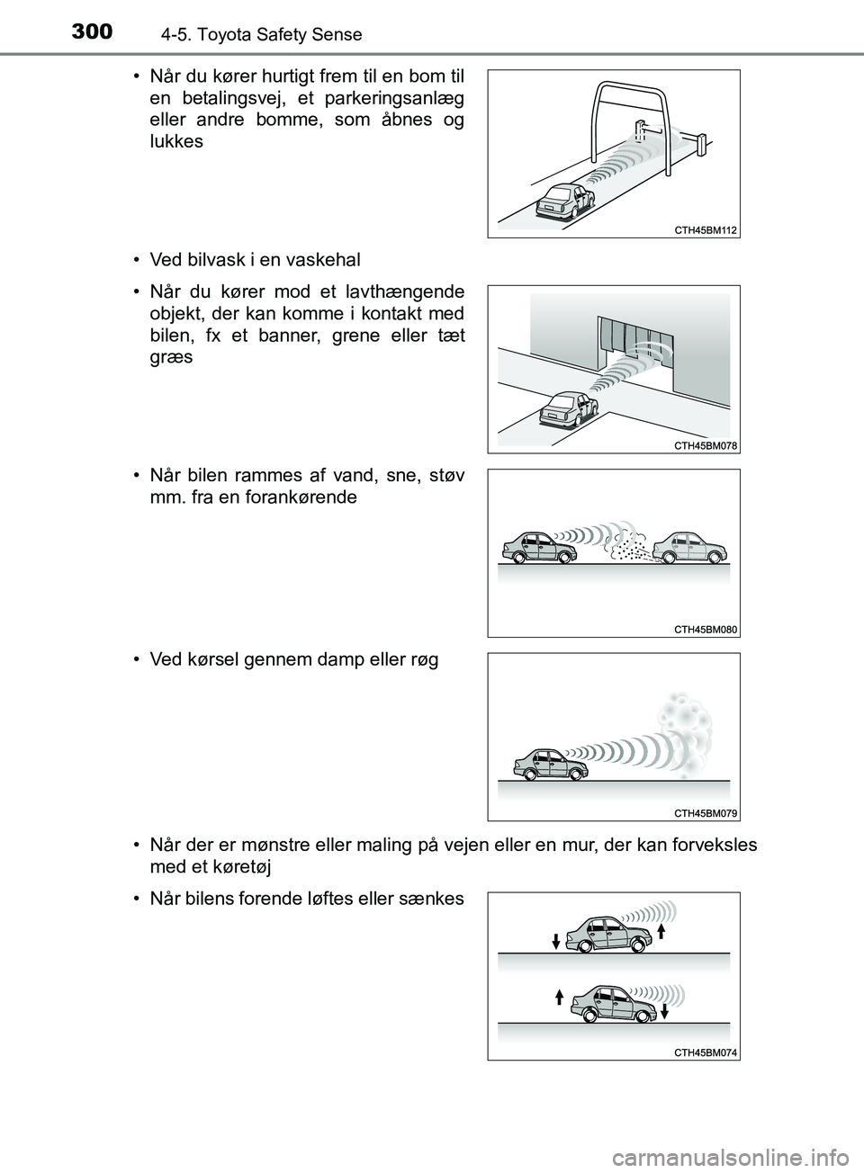 TOYOTA YARIS HATCHBACK 2019 Brugsanvisning (in Danish) 3004-5. Toyota Safety Sense
YARIS_F_OM_Europe_OM52A54DK• Ved bilvask i en vaskehal
• Når der er mønstre eller maling på vejen eller en mur, der kan forveksles
med et køretøj
• Når du køre TOYOTA YARIS HATCHBACK 2019 Brugsanvisning (in Danish) 3004-5. Toyota Safety Sense
YARIS_F_OM_Europe_OM52A54DK• Ved bilvask i en vaskehal
• Når der er mønstre eller maling på vejen eller en mur, der kan forveksles
med et køretøj
• Når du køre
