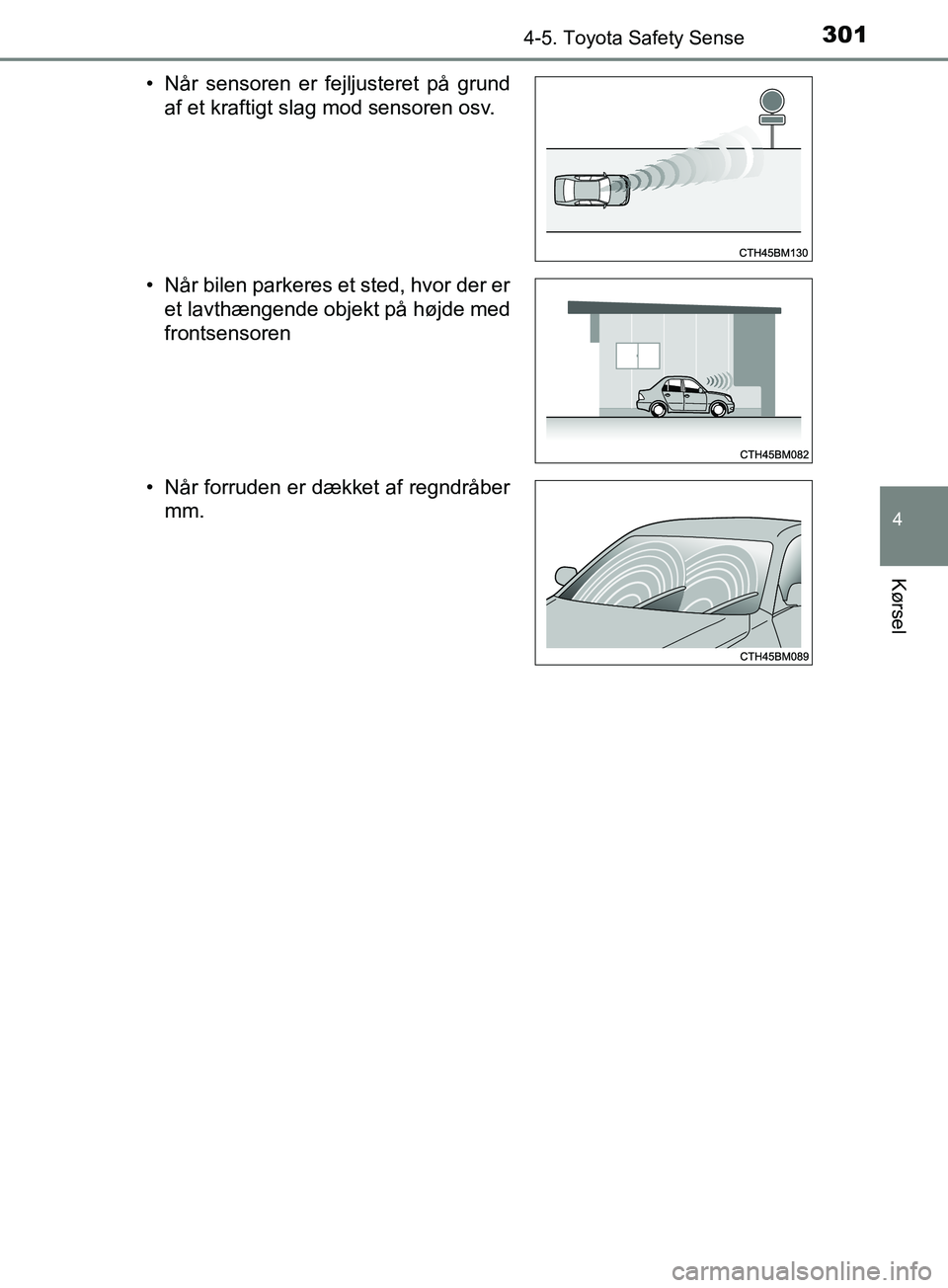 TOYOTA YARIS HATCHBACK 2019 Brugsanvisning (in Danish) 3014-5. Toyota Safety Sense
4
Kørsel
YARIS_F_OM_Europe_OM52A54DK• Når sensoren er fejljusteret på grund
af et kraftigt slag mod sensoren osv.
• Når bilen parkeres et sted, hvor der er et lavth TOYOTA YARIS HATCHBACK 2019 Brugsanvisning (in Danish) 3014-5. Toyota Safety Sense
4
Kørsel
YARIS_F_OM_Europe_OM52A54DK• Når sensoren er fejljusteret på grund
af et kraftigt slag mod sensoren osv.
• Når bilen parkeres et sted, hvor der er et lavth