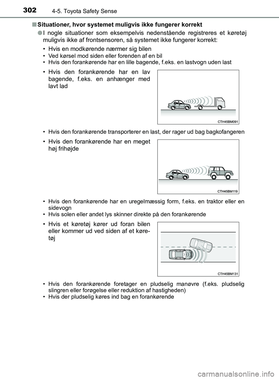 TOYOTA YARIS HATCHBACK 2019 Brugsanvisning (in Danish) 3024-5. Toyota Safety Sense
YARIS_F_OM_Europe_OM52A54DKn
Situationer, hvor systemet muligvis ikke fungerer korrekt
lI nogle situationer som eksempelvis nedenstående registreres et køretøj
muligvis TOYOTA YARIS HATCHBACK 2019 Brugsanvisning (in Danish) 3024-5. Toyota Safety Sense
YARIS_F_OM_Europe_OM52A54DKn
Situationer, hvor systemet muligvis ikke fungerer korrekt
lI nogle situationer som eksempelvis nedenstående registreres et køretøj
muligvis