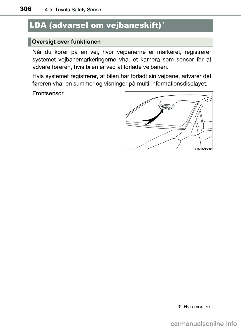 TOYOTA YARIS HATCHBACK 2019 Brugsanvisning (in Danish) 3064-5. Toyota Safety Sense
YARIS_F_OM_Europe_OM52A54DK
LDA (advarsel om vejbaneskift)
Når du kører på en vej, hvor vejbanerne er markeret, registrerer
systemet vejbanemarkeringerne vha. et kame TOYOTA YARIS HATCHBACK 2019 Brugsanvisning (in Danish) 3064-5. Toyota Safety Sense
YARIS_F_OM_Europe_OM52A54DK
LDA (advarsel om vejbaneskift)
Når du kører på en vej, hvor vejbanerne er markeret, registrerer
systemet vejbanemarkeringerne vha. et kame