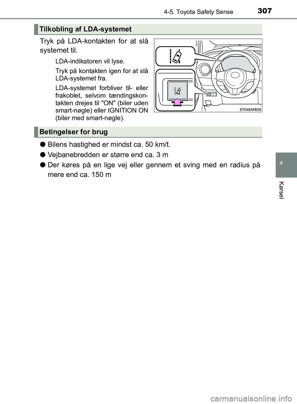 TOYOTA YARIS HATCHBACK 2019 Brugsanvisning (in Danish) 3074-5. Toyota Safety Sense
4
Kørsel
YARIS_F_OM_Europe_OM52A54DK
Tryk på LDA-kontakten for at slå
systemet til.
LDA-indikatoren vil lyse.
Tryk på kontakten igen for at slå
LDA-systemet fra.
LDA-s TOYOTA YARIS HATCHBACK 2019 Brugsanvisning (in Danish) 3074-5. Toyota Safety Sense
4
Kørsel
YARIS_F_OM_Europe_OM52A54DK
Tryk på LDA-kontakten for at slå
systemet til.
LDA-indikatoren vil lyse.
Tryk på kontakten igen for at slå
LDA-systemet fra.
LDA-s