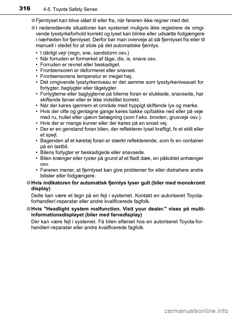 TOYOTA YARIS HATCHBACK 2019 Brugsanvisning (in Danish) 3164-5. Toyota Safety Sense
YARIS_F_OM_Europe_OM52A54DKl
Fjernlyset kan blive slået til eller fra, når føreren ikke regner med det.
l I nedenstående situationer kan systemet muligvis ikke registre TOYOTA YARIS HATCHBACK 2019 Brugsanvisning (in Danish) 3164-5. Toyota Safety Sense
YARIS_F_OM_Europe_OM52A54DKl
Fjernlyset kan blive slået til eller fra, når føreren ikke regner med det.
l I nedenstående situationer kan systemet muligvis ikke registre
