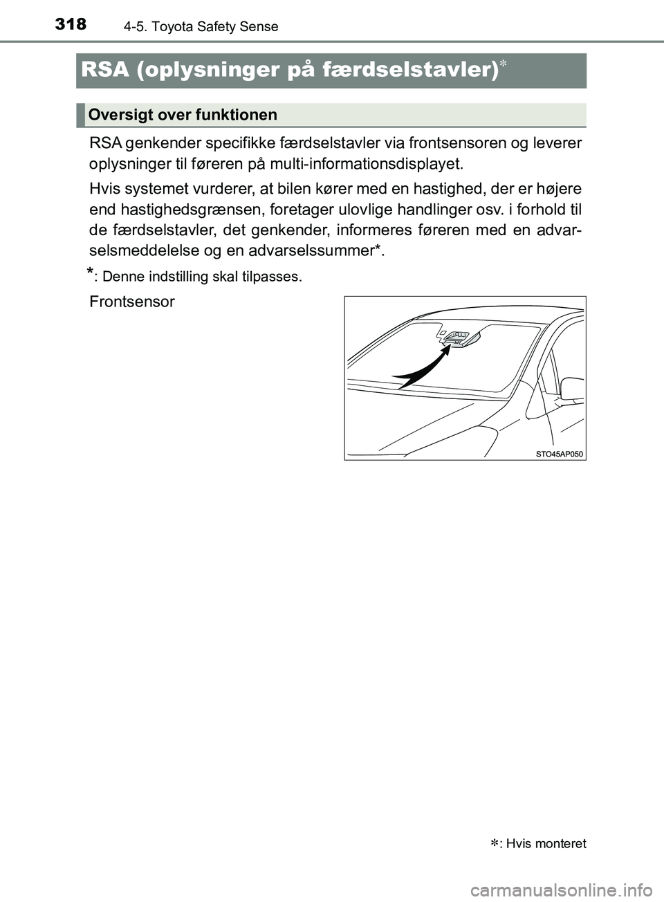 TOYOTA YARIS HATCHBACK 2019 Brugsanvisning (in Danish) 3184-5. Toyota Safety Sense
YARIS_F_OM_Europe_OM52A54DK
RSA (oplysninger på færdselstavler)
RSA genkender specifikke færdselsta vler via frontsensoren og leverer
oplysninger til føreren på mu TOYOTA YARIS HATCHBACK 2019 Brugsanvisning (in Danish) 3184-5. Toyota Safety Sense
YARIS_F_OM_Europe_OM52A54DK
RSA (oplysninger på færdselstavler)
RSA genkender specifikke færdselsta vler via frontsensoren og leverer
oplysninger til føreren på mu
