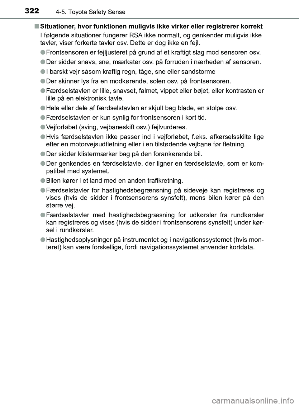 TOYOTA YARIS HATCHBACK 2019 Brugsanvisning (in Danish) 3224-5. Toyota Safety Sense
YARIS_F_OM_Europe_OM52A54DKn
Situationer, hvor funktionen muligvis ikke virker eller registrerer korrekt
I følgende situationer fungerer RSA ikke normalt, og genkender mul TOYOTA YARIS HATCHBACK 2019 Brugsanvisning (in Danish) 3224-5. Toyota Safety Sense
YARIS_F_OM_Europe_OM52A54DKn
Situationer, hvor funktionen muligvis ikke virker eller registrerer korrekt
I følgende situationer fungerer RSA ikke normalt, og genkender mul