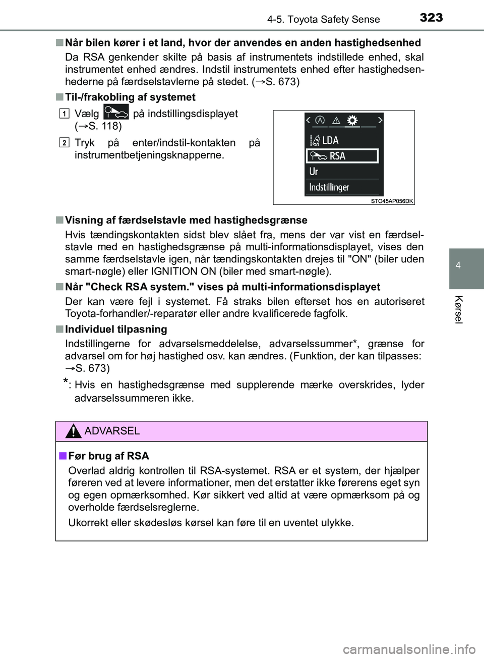 TOYOTA YARIS HATCHBACK 2019 Brugsanvisning (in Danish) 3234-5. Toyota Safety Sense
4
Kørsel
YARIS_F_OM_Europe_OM52A54DKn
Når bilen kører i et land, hvor der anvendes en anden hastighedsenhed
Da RSA genkender skilte på basis af instrumentets indstilled TOYOTA YARIS HATCHBACK 2019 Brugsanvisning (in Danish) 3234-5. Toyota Safety Sense
4
Kørsel
YARIS_F_OM_Europe_OM52A54DKn
Når bilen kører i et land, hvor der anvendes en anden hastighedsenhed
Da RSA genkender skilte på basis af instrumentets indstilled
