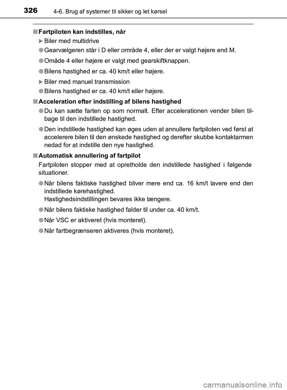 TOYOTA YARIS HATCHBACK 2019 Brugsanvisning (in Danish) 3264-6. Brug af systemer til sikker og let kørsel
YARIS_F_OM_Europe_OM52A54DK
nFartpiloten kan indstilles, når
Biler med multidrive
l Gearvælgeren står i D eller område 4, eller der er valgt h TOYOTA YARIS HATCHBACK 2019 Brugsanvisning (in Danish) 3264-6. Brug af systemer til sikker og let kørsel
YARIS_F_OM_Europe_OM52A54DK
nFartpiloten kan indstilles, når
Biler med multidrive
l Gearvælgeren står i D eller område 4, eller der er valgt h