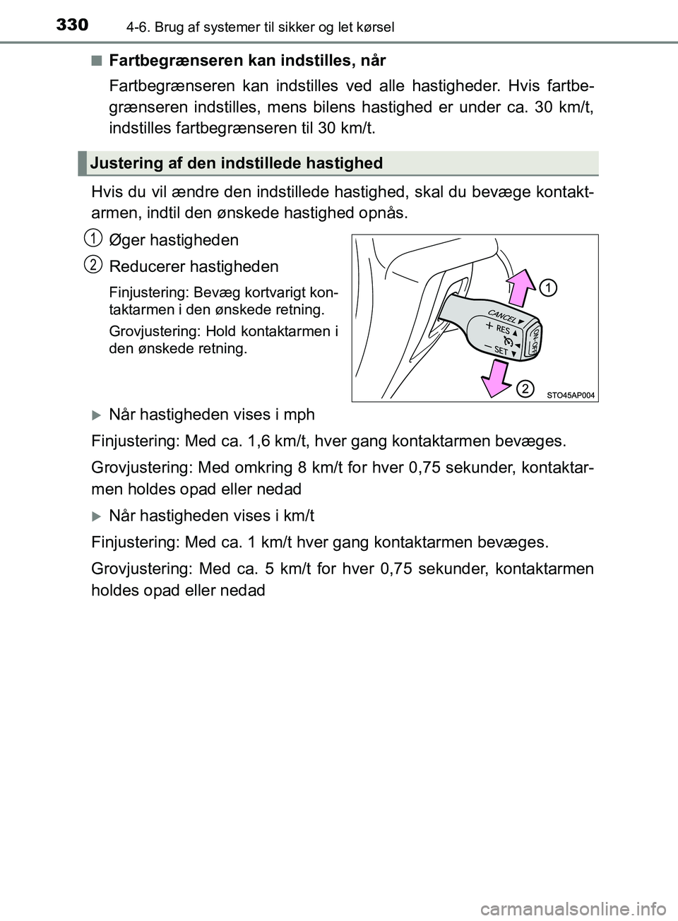 TOYOTA YARIS HATCHBACK 2019 Brugsanvisning (in Danish) 3304-6. Brug af systemer til sikker og let kørsel
YARIS_F_OM_Europe_OM52A54DKn
Fartbegrænseren kan indstilles, når
Fartbegrænseren kan indstilles ved alle hastigheder. Hvis fartbe-
grænseren inds TOYOTA YARIS HATCHBACK 2019 Brugsanvisning (in Danish) 3304-6. Brug af systemer til sikker og let kørsel
YARIS_F_OM_Europe_OM52A54DKn
Fartbegrænseren kan indstilles, når
Fartbegrænseren kan indstilles ved alle hastigheder. Hvis fartbe-
grænseren inds