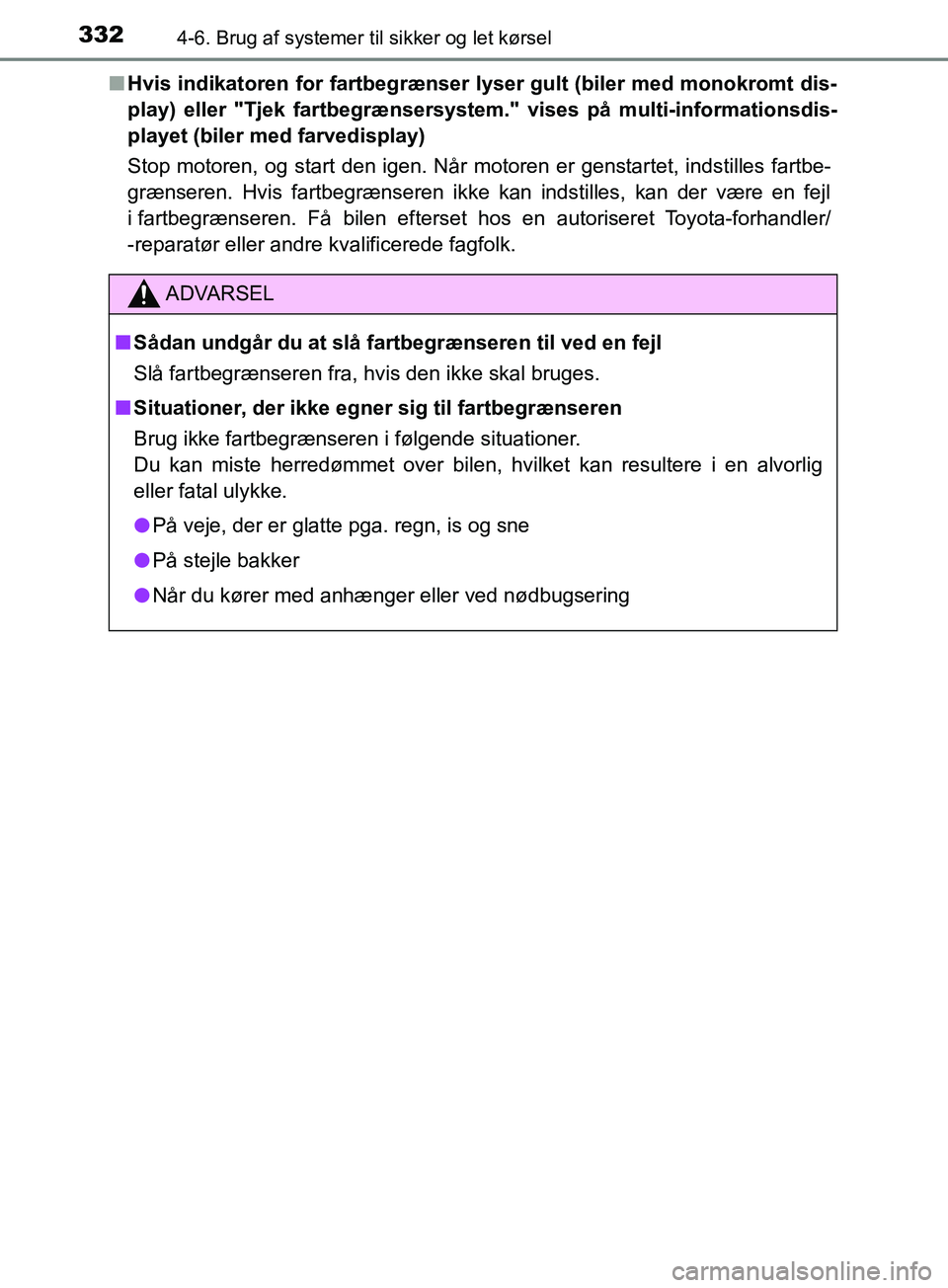 TOYOTA YARIS HATCHBACK 2019 Brugsanvisning (in Danish) 3324-6. Brug af systemer til sikker og let kørsel
YARIS_F_OM_Europe_OM52A54DKn
Hvis indikatoren for fartbegrænser lyser gult (biler med monokromt dis-
play) eller "Tjek fartbegrænsersystem." vises TOYOTA YARIS HATCHBACK 2019 Brugsanvisning (in Danish) 3324-6. Brug af systemer til sikker og let kørsel
YARIS_F_OM_Europe_OM52A54DKn
Hvis indikatoren for fartbegrænser lyser gult (biler med monokromt dis-
play) eller "Tjek fartbegrænsersystem." vises