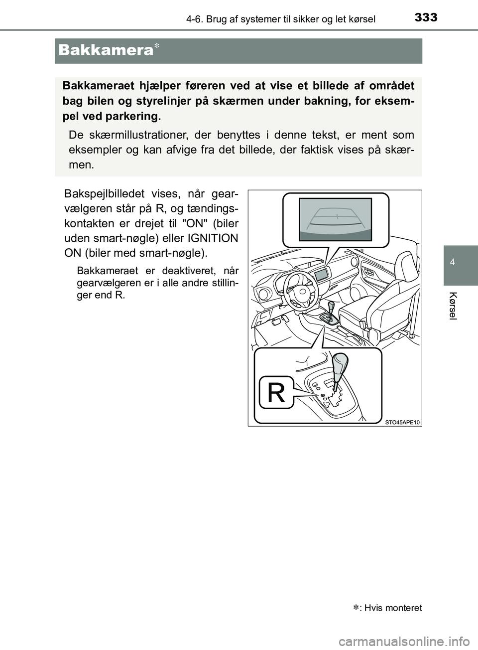 TOYOTA YARIS HATCHBACK 2019 Brugsanvisning (in Danish) 333
4
4-6. Brug af systemer til sikker og let kørsel
Kørsel
YARIS_F_OM_Europe_OM52A54DK
Bakkamera
Bakspejlbilledet vises, når gear-
vælgeren står på R, og tændings-
kontakten er drejet til " TOYOTA YARIS HATCHBACK 2019 Brugsanvisning (in Danish) 333
4
4-6. Brug af systemer til sikker og let kørsel
Kørsel
YARIS_F_OM_Europe_OM52A54DK
Bakkamera
Bakspejlbilledet vises, når gear-
vælgeren står på R, og tændings-
kontakten er drejet til "