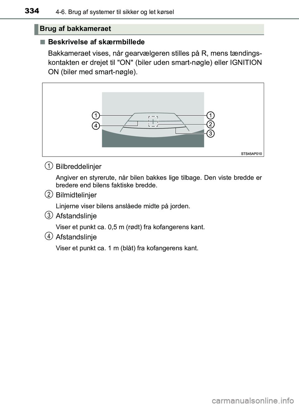 TOYOTA YARIS HATCHBACK 2019 Brugsanvisning (in Danish) 3344-6. Brug af systemer til sikker og let kørsel
YARIS_F_OM_Europe_OM52A54DKn
Beskrivelse af skærmbillede
Bakkameraet vises, når gearvælgeren stilles på R, mens tændings-
kontakten er drejet ti TOYOTA YARIS HATCHBACK 2019 Brugsanvisning (in Danish) 3344-6. Brug af systemer til sikker og let kørsel
YARIS_F_OM_Europe_OM52A54DKn
Beskrivelse af skærmbillede
Bakkameraet vises, når gearvælgeren stilles på R, mens tændings-
kontakten er drejet ti