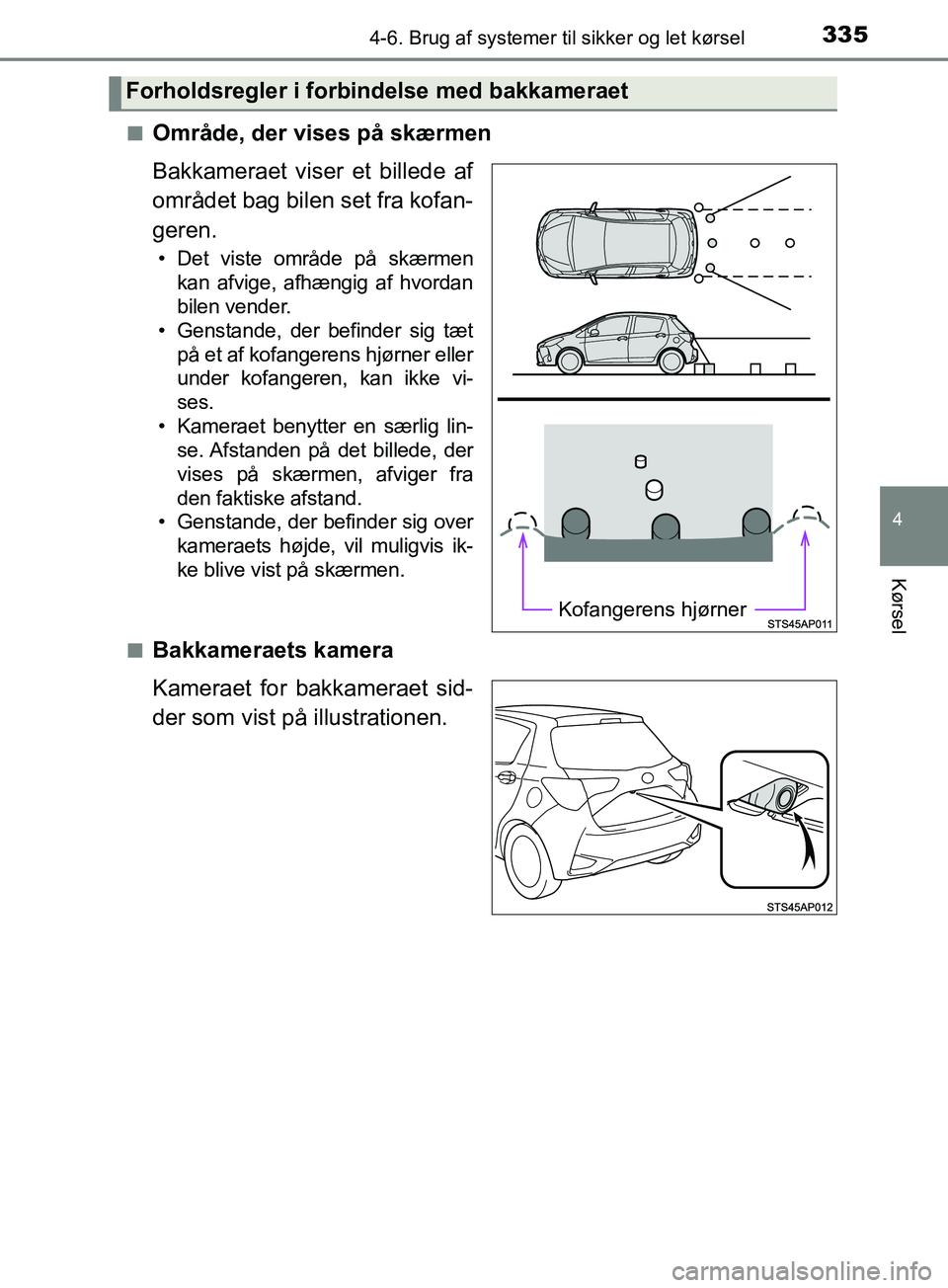 TOYOTA YARIS HATCHBACK 2019 Brugsanvisning (in Danish) 3354-6. Brug af systemer til sikker og let kørsel
4
Kørsel
YARIS_F_OM_Europe_OM52A54DKn
Område, der vises på skærmen
Bakkameraet viser et billede af
området bag bilen set fra kofan-
geren.
• D TOYOTA YARIS HATCHBACK 2019 Brugsanvisning (in Danish) 3354-6. Brug af systemer til sikker og let kørsel
4
Kørsel
YARIS_F_OM_Europe_OM52A54DKn
Område, der vises på skærmen
Bakkameraet viser et billede af
området bag bilen set fra kofan-
geren.
• D