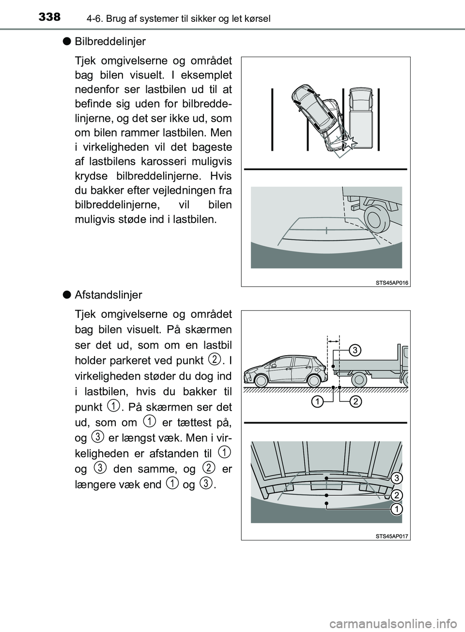 TOYOTA YARIS HATCHBACK 2019 Brugsanvisning (in Danish) 3384-6. Brug af systemer til sikker og let kørsel
YARIS_F_OM_Europe_OM52A54DK
lBilbreddelinjer
Tjek omgivelserne og området
bag bilen visuelt. I eksemplet
nedenfor ser lastbilen ud til at
befinde si TOYOTA YARIS HATCHBACK 2019 Brugsanvisning (in Danish) 3384-6. Brug af systemer til sikker og let kørsel
YARIS_F_OM_Europe_OM52A54DK
lBilbreddelinjer
Tjek omgivelserne og området
bag bilen visuelt. I eksemplet
nedenfor ser lastbilen ud til at
befinde si