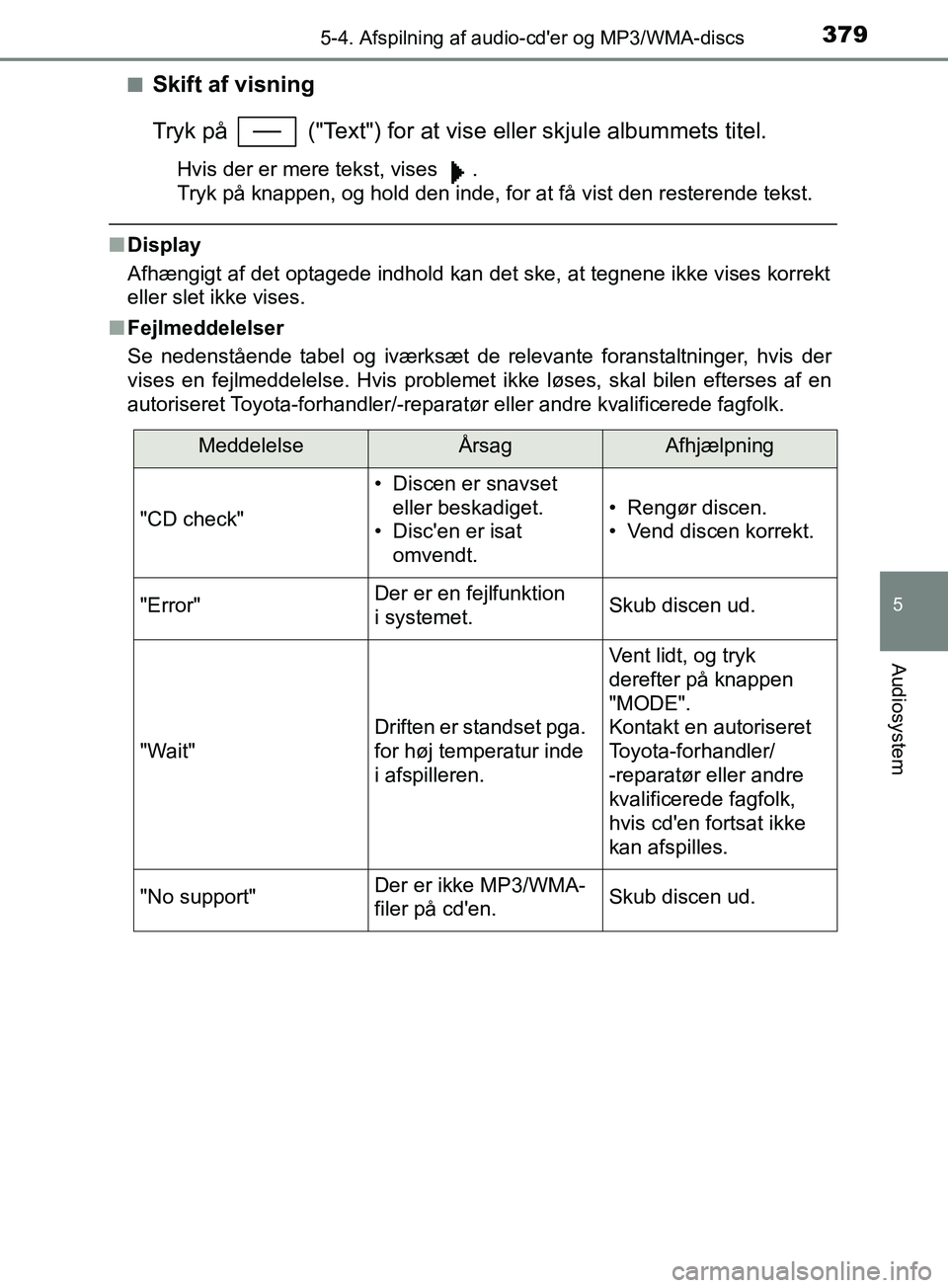 TOYOTA YARIS HATCHBACK 2019 Brugsanvisning (in Danish) 3795-4. Afspilning af audio-cder og MP3/WMA-discs
5
Audiosystem
YARIS_F_OM_Europe_OM52A54DKn
Skift af visning
Tryk på ("Text") for at vise
eller skjule albummets titel.
Hvis der er mere tekst, vi TOYOTA YARIS HATCHBACK 2019 Brugsanvisning (in Danish) 3795-4. Afspilning af audio-cder og MP3/WMA-discs
5
Audiosystem
YARIS_F_OM_Europe_OM52A54DKn
Skift af visning
Tryk på ("Text") for at vise
eller skjule albummets titel.
Hvis der er mere tekst, vi
