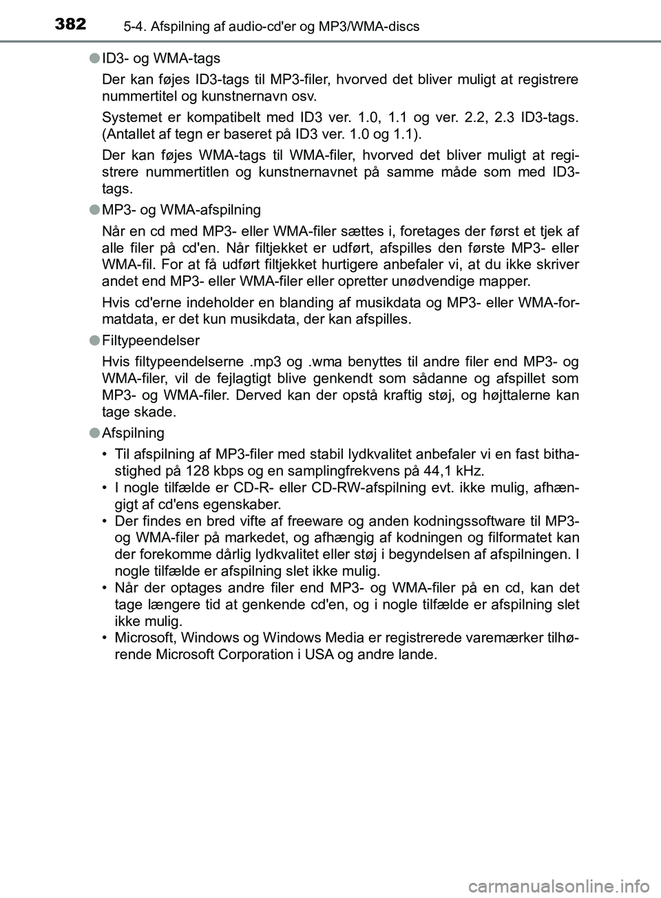 TOYOTA YARIS HATCHBACK 2019  Brugsanvisning (in Danish) 3825-4. Afspilning af audio-cder og MP3/WMA-discs
YARIS_F_OM_Europe_OM52A54DKl
ID3- og WMA-tags
Der kan føjes ID3-tags til MP3-filer, hvorved det bliver muligt at registrere
nummertitel og kunstnern