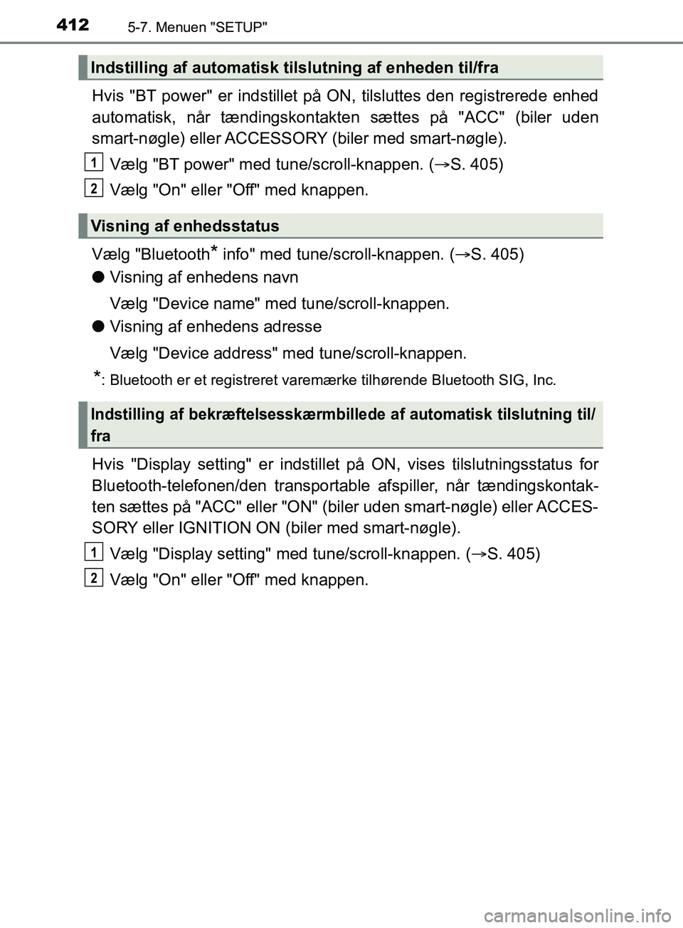 TOYOTA YARIS HATCHBACK 2019 Brugsanvisning (in Danish) 4125-7. Menuen "SETUP"
YARIS_F_OM_Europe_OM52A54DK
Hvis "BT power" er indstillet på ON, tilsluttes den registrerede enhed
automatisk, når tændingskontakten sættes på "ACC" (biler uden
smart-nøgl TOYOTA YARIS HATCHBACK 2019 Brugsanvisning (in Danish) 4125-7. Menuen "SETUP"
YARIS_F_OM_Europe_OM52A54DK
Hvis "BT power" er indstillet på ON, tilsluttes den registrerede enhed
automatisk, når tændingskontakten sættes på "ACC" (biler uden
smart-nøgl