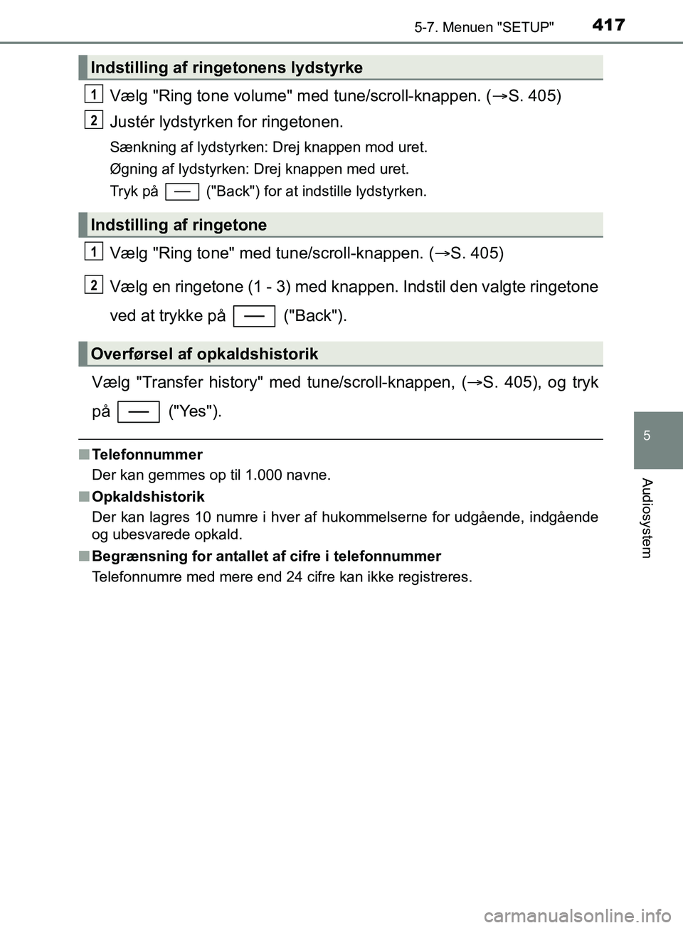 TOYOTA YARIS HATCHBACK 2019 Brugsanvisning (in Danish) 4175-7. Menuen "SETUP"
5
Audiosystem
YARIS_F_OM_Europe_OM52A54DK
Vælg "Ring tone volume" med tune/scroll-knappen. (S. 405)
Justér lydstyrken for ringetonen.
Sænkning af lydstyrken: Drej knappen TOYOTA YARIS HATCHBACK 2019 Brugsanvisning (in Danish) 4175-7. Menuen "SETUP"
5
Audiosystem
YARIS_F_OM_Europe_OM52A54DK
Vælg "Ring tone volume" med tune/scroll-knappen. (S. 405)
Justér lydstyrken for ringetonen.
Sænkning af lydstyrken: Drej knappen