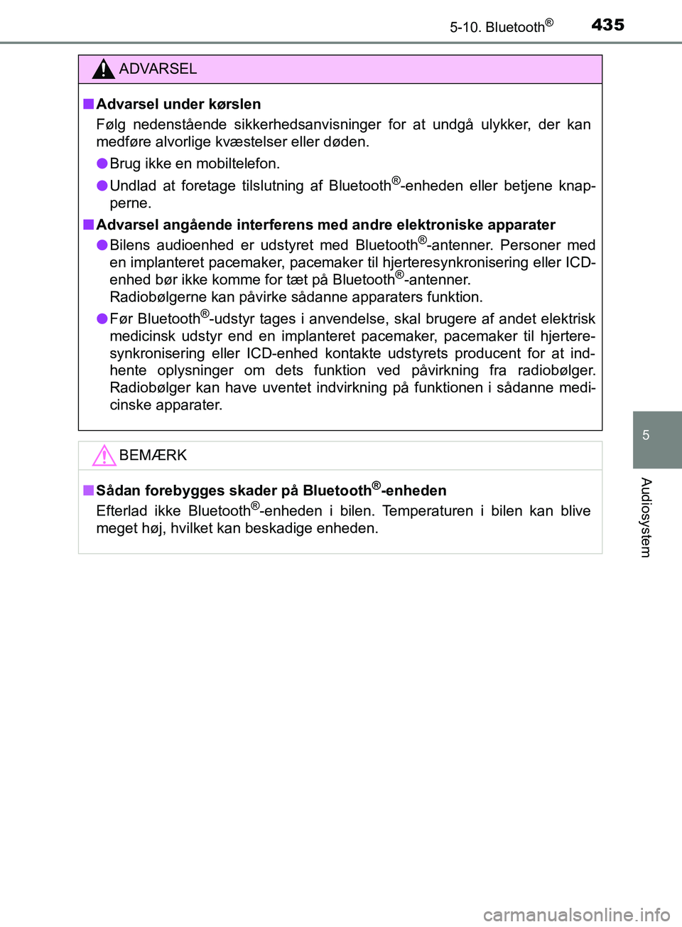 TOYOTA YARIS HATCHBACK 2019 Brugsanvisning (in Danish) 4355-10. Bluetooth®
5
Audiosystem
YARIS_F_OM_Europe_OM52A54DK
ADVARSEL
n Advarsel under kørslen
Følg nedenstående sikkerhedsanvisninger for at undgå ulykker, der kan
medføre alvorlige kvæstelse TOYOTA YARIS HATCHBACK 2019 Brugsanvisning (in Danish) 4355-10. Bluetooth®
5
Audiosystem
YARIS_F_OM_Europe_OM52A54DK
ADVARSEL
n Advarsel under kørslen
Følg nedenstående sikkerhedsanvisninger for at undgå ulykker, der kan
medføre alvorlige kvæstelse