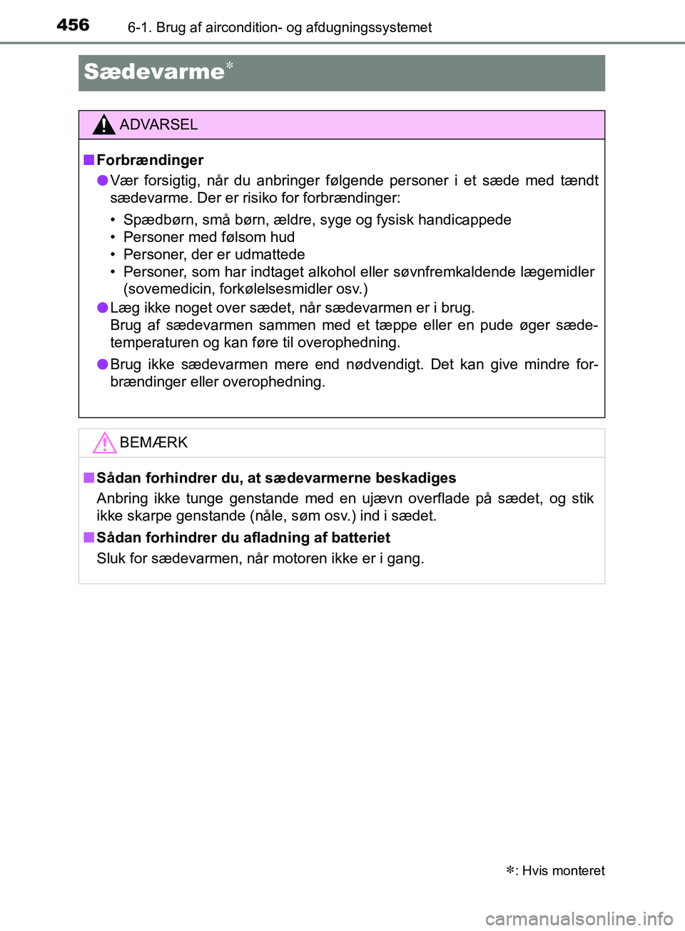 TOYOTA YARIS HATCHBACK 2019 Brugsanvisning (in Danish) 4566-1. Brug af aircondition- og afdugningssystemet
YARIS_F_OM_Europe_OM52A54DK
Sædevarme
: Hvis monteret
ADVARSEL
n Forbrændinger
l Vær forsigtig, når du anbringer følgende personer i et s TOYOTA YARIS HATCHBACK 2019 Brugsanvisning (in Danish) 4566-1. Brug af aircondition- og afdugningssystemet
YARIS_F_OM_Europe_OM52A54DK
Sædevarme
: Hvis monteret
ADVARSEL
n Forbrændinger
l Vær forsigtig, når du anbringer følgende personer i et s