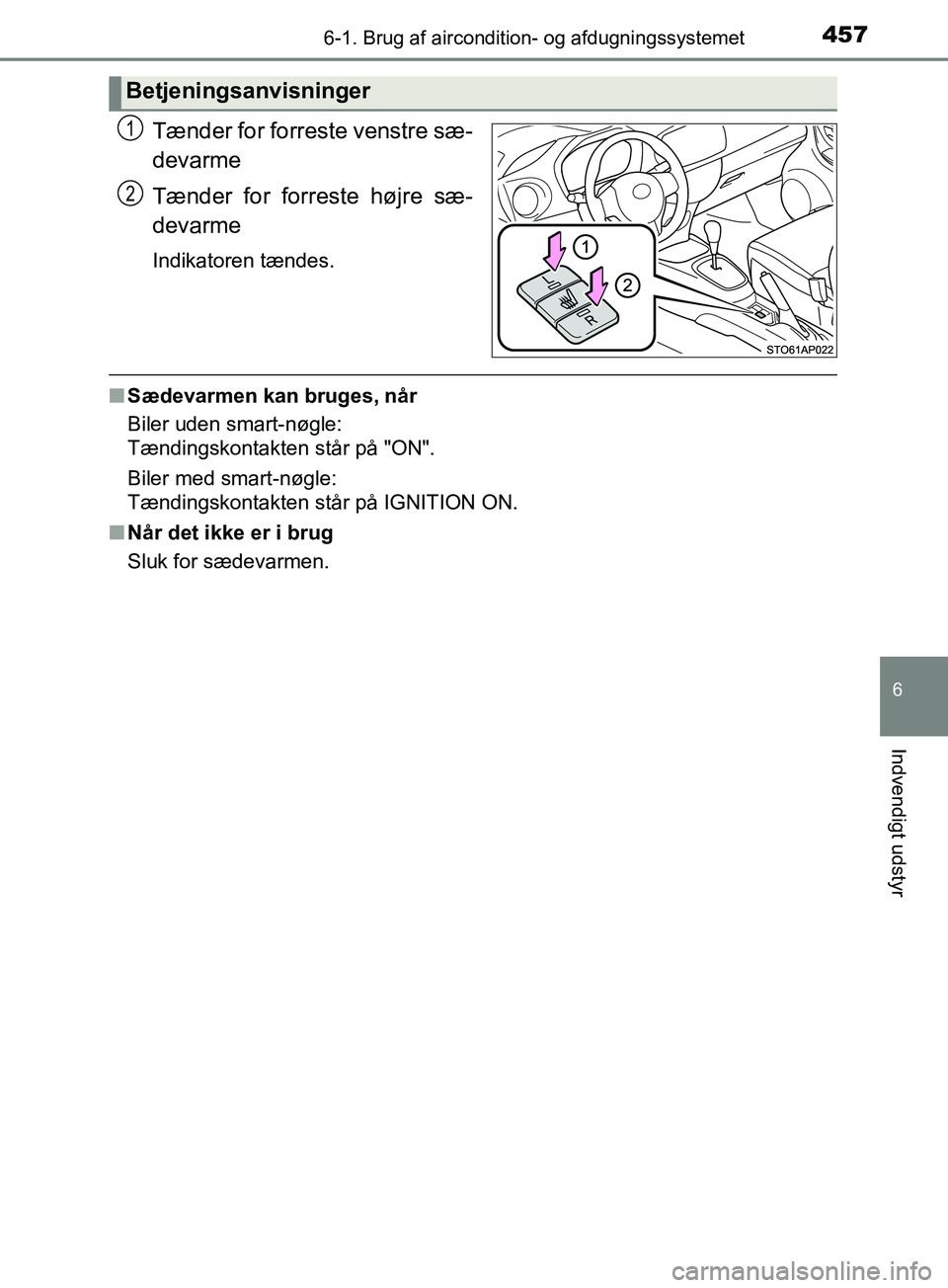 TOYOTA YARIS HATCHBACK 2019 Brugsanvisning (in Danish) 4576-1. Brug af aircondition- og afdugningssystemet
6
Indvendigt udstyr
YARIS_F_OM_Europe_OM52A54DK
Tænder for forreste venstre sæ-
devarme
Tænder for forreste højre sæ-
devarme
Indikatoren tænd TOYOTA YARIS HATCHBACK 2019 Brugsanvisning (in Danish) 4576-1. Brug af aircondition- og afdugningssystemet
6
Indvendigt udstyr
YARIS_F_OM_Europe_OM52A54DK
Tænder for forreste venstre sæ-
devarme
Tænder for forreste højre sæ-
devarme
Indikatoren tænd