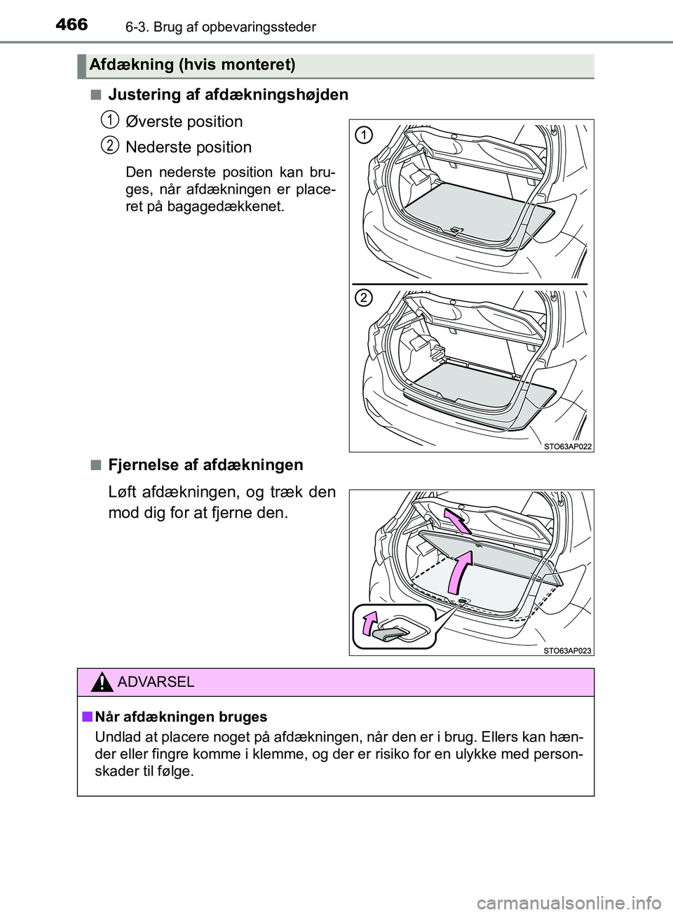 TOYOTA YARIS HATCHBACK 2019  Brugsanvisning (in Danish) 4666-3. Brug af opbevaringssteder
YARIS_F_OM_Europe_OM52A54DKn
Justering af afdækningshøjden
Øverste position
Nederste position
Den nederste position kan bru-
ges, når afdækningen er place-
ret p