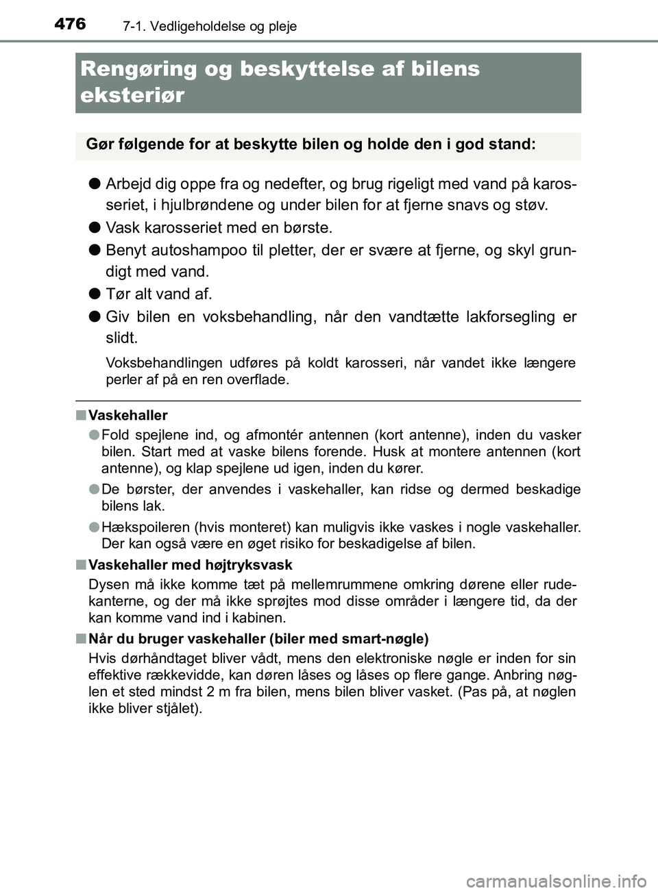 TOYOTA YARIS HATCHBACK 2019 Brugsanvisning (in Danish) 4767-1. Vedligeholdelse og pleje
YARIS_F_OM_Europe_OM52A54DK
Rengøring og beskyttelse af bilens
eksteriør
l Arbejd dig oppe fra og nedefter, og brug rigeligt med vand på karos-
seriet, i hjulbrøn TOYOTA YARIS HATCHBACK 2019 Brugsanvisning (in Danish) 4767-1. Vedligeholdelse og pleje
YARIS_F_OM_Europe_OM52A54DK
Rengøring og beskyttelse af bilens
eksteriør
l Arbejd dig oppe fra og nedefter, og brug rigeligt med vand på karos-
seriet, i hjulbrøn