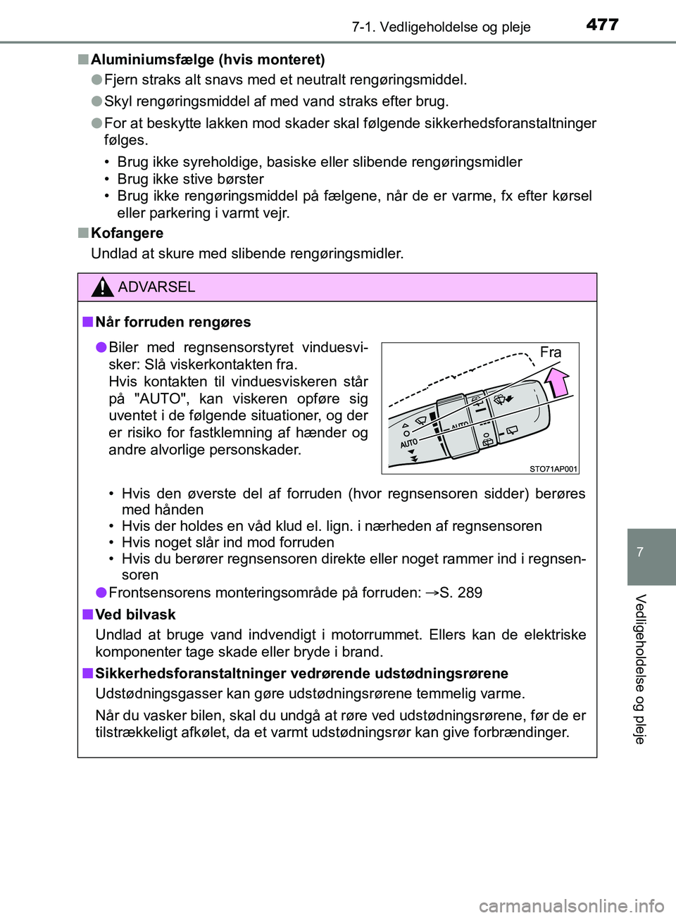 TOYOTA YARIS HATCHBACK 2019 Brugsanvisning (in Danish) 4777-1. Vedligeholdelse og pleje
7
Vedligeholdelse og pleje
YARIS_F_OM_Europe_OM52A54DKn
Aluminiumsfælge (hvis monteret)
lFjern straks alt snavs med et neutralt rengøringsmiddel.
l Skyl rengøringsm TOYOTA YARIS HATCHBACK 2019 Brugsanvisning (in Danish) 4777-1. Vedligeholdelse og pleje
7
Vedligeholdelse og pleje
YARIS_F_OM_Europe_OM52A54DKn
Aluminiumsfælge (hvis monteret)
lFjern straks alt snavs med et neutralt rengøringsmiddel.
l Skyl rengøringsm