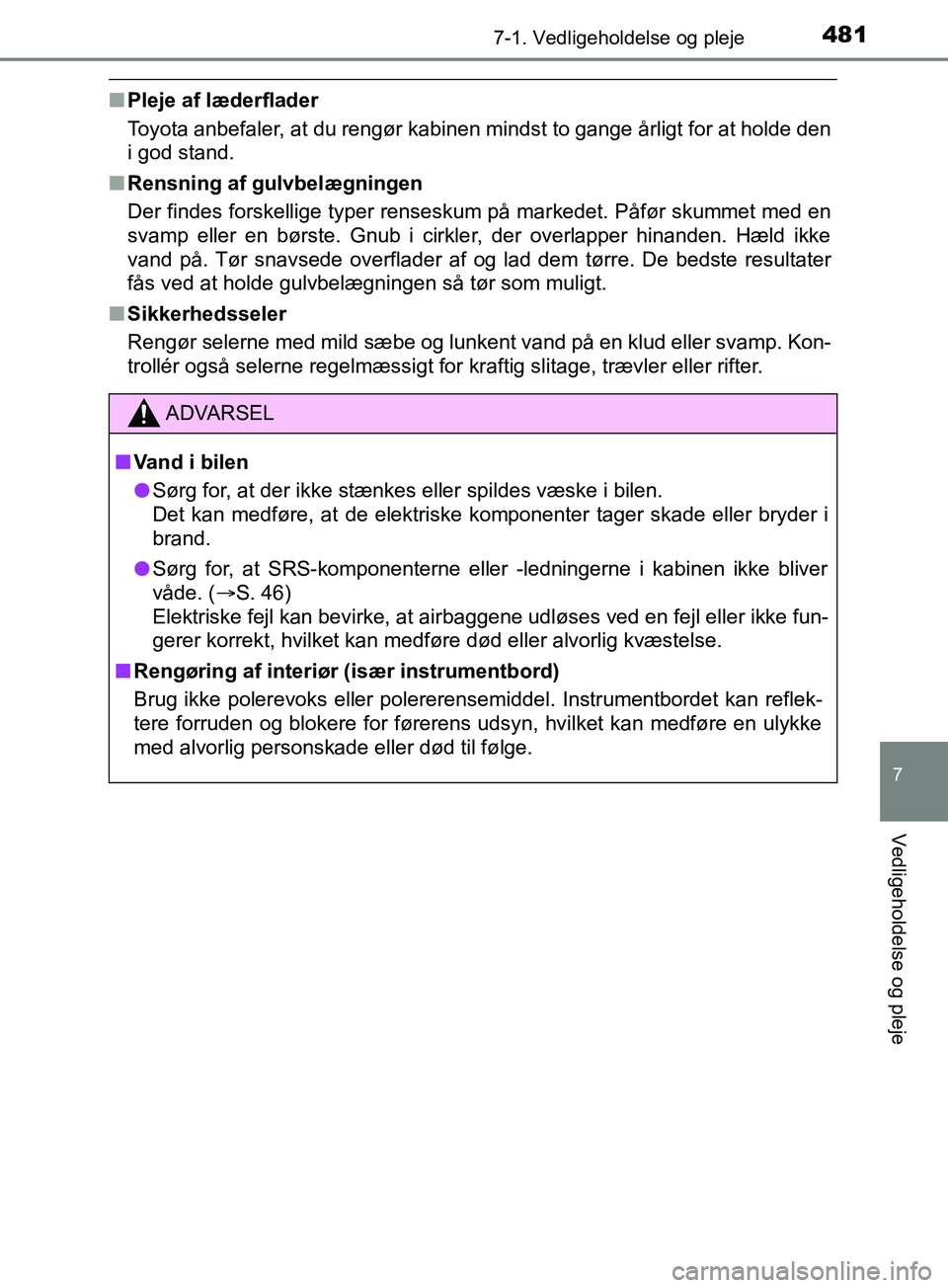 TOYOTA YARIS HATCHBACK 2019 Brugsanvisning (in Danish) 4817-1. Vedligeholdelse og pleje
7
Vedligeholdelse og pleje
YARIS_F_OM_Europe_OM52A54DK
nPleje af læderflader
Toyota anbefaler, at du rengør kabinen mindst to gange årligt for at holde den
i god st TOYOTA YARIS HATCHBACK 2019 Brugsanvisning (in Danish) 4817-1. Vedligeholdelse og pleje
7
Vedligeholdelse og pleje
YARIS_F_OM_Europe_OM52A54DK
nPleje af læderflader
Toyota anbefaler, at du rengør kabinen mindst to gange årligt for at holde den
i god st