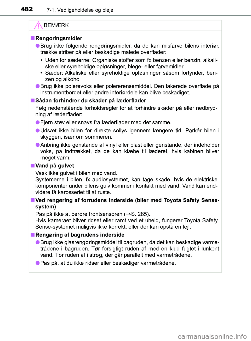 TOYOTA YARIS HATCHBACK 2019 Brugsanvisning (in Danish) 4827-1. Vedligeholdelse og pleje
YARIS_F_OM_Europe_OM52A54DKBEMÆRK
n
Rengøringsmidler
l Brug ikke følgende rengøringsmidler, da de kan misfarve bilens interiør,
trække striber på eller beskadig TOYOTA YARIS HATCHBACK 2019 Brugsanvisning (in Danish) 4827-1. Vedligeholdelse og pleje
YARIS_F_OM_Europe_OM52A54DKBEMÆRK
n
Rengøringsmidler
l Brug ikke følgende rengøringsmidler, da de kan misfarve bilens interiør,
trække striber på eller beskadig