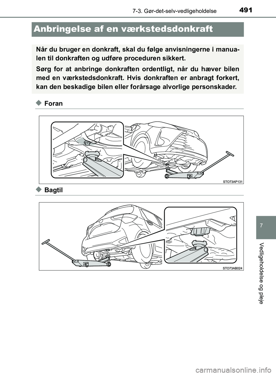 TOYOTA YARIS HATCHBACK 2019  Brugsanvisning (in Danish) 4917-3. Gør-det-selv-vedligeholdelse
7
Vedligeholdelse og pleje
YARIS_F_OM_Europe_OM52A54DK
Anbringelse af en værkstedsdonkraft
uForan
uBagtil
Når du bruger en donkraft, skal  du følge anvisninger