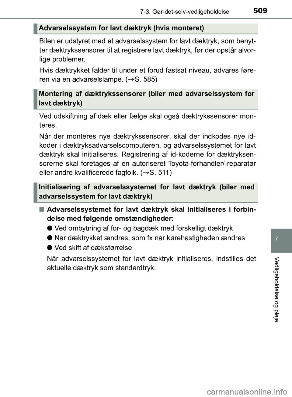 TOYOTA YARIS HATCHBACK 2019 Brugsanvisning (in Danish) 5097-3. Gør-det-selv-vedligeholdelse
7
Vedligeholdelse og pleje
YARIS_F_OM_Europe_OM52A54DK
Bilen er udstyret med et advarselssystem for lavt dæktryk, som benyt-
ter dæktrykssensorer til at regist TOYOTA YARIS HATCHBACK 2019 Brugsanvisning (in Danish) 5097-3. Gør-det-selv-vedligeholdelse
7
Vedligeholdelse og pleje
YARIS_F_OM_Europe_OM52A54DK
Bilen er udstyret med et advarselssystem for lavt dæktryk, som benyt-
ter dæktrykssensorer til at regist
