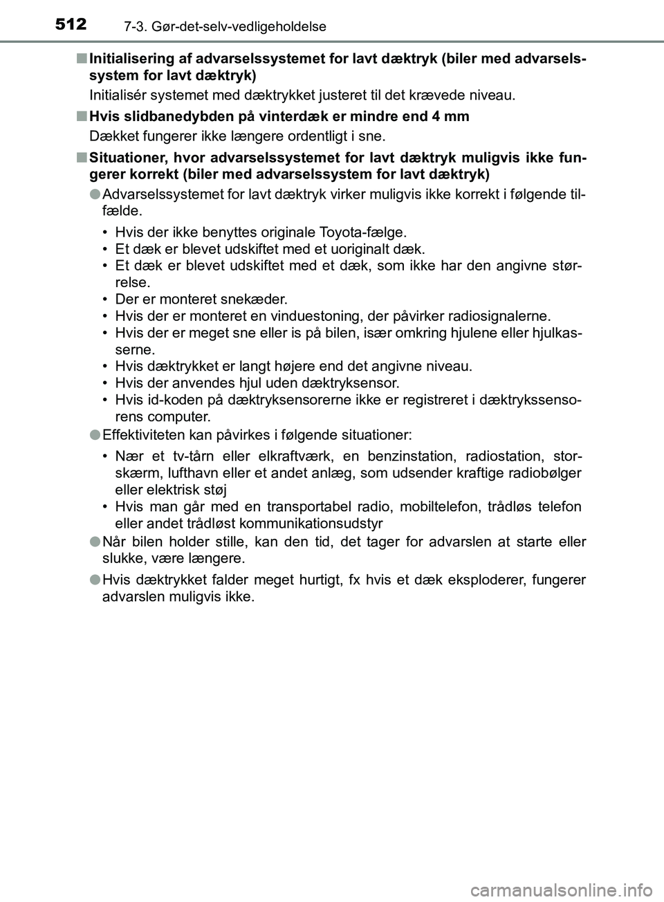 TOYOTA YARIS HATCHBACK 2019 Brugsanvisning (in Danish) 5127-3. Gør-det-selv-vedligeholdelse
YARIS_F_OM_Europe_OM52A54DKn
Initialisering af advarselssystemet fo r lavt dæktryk (biler med advarsels-
system for lavt dæktryk)
Initialisér systemet med dæk TOYOTA YARIS HATCHBACK 2019 Brugsanvisning (in Danish) 5127-3. Gør-det-selv-vedligeholdelse
YARIS_F_OM_Europe_OM52A54DKn
Initialisering af advarselssystemet fo r lavt dæktryk (biler med advarsels-
system for lavt dæktryk)
Initialisér systemet med dæk