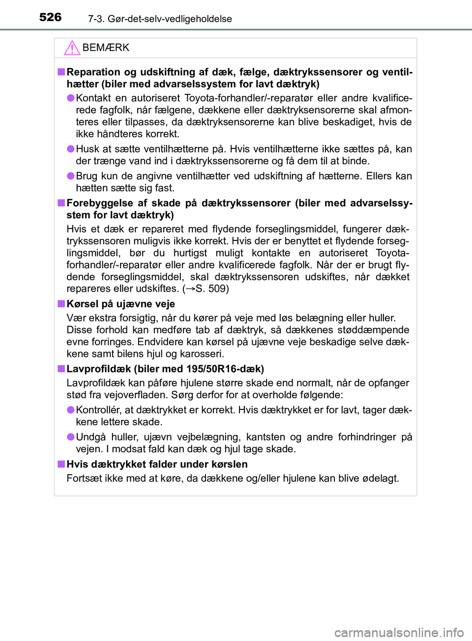 TOYOTA YARIS HATCHBACK 2019 Brugsanvisning (in Danish) 5267-3. Gør-det-selv-vedligeholdelse
YARIS_F_OM_Europe_OM52A54DKBEMÆRK
n
Reparation og udskiftning af dæk, fælge, dæktrykssensorer og ventil-
hætter (biler med advarselssystem for lavt dæktryk) TOYOTA YARIS HATCHBACK 2019 Brugsanvisning (in Danish) 5267-3. Gør-det-selv-vedligeholdelse
YARIS_F_OM_Europe_OM52A54DKBEMÆRK
n
Reparation og udskiftning af dæk, fælge, dæktrykssensorer og ventil-
hætter (biler med advarselssystem for lavt dæktryk)