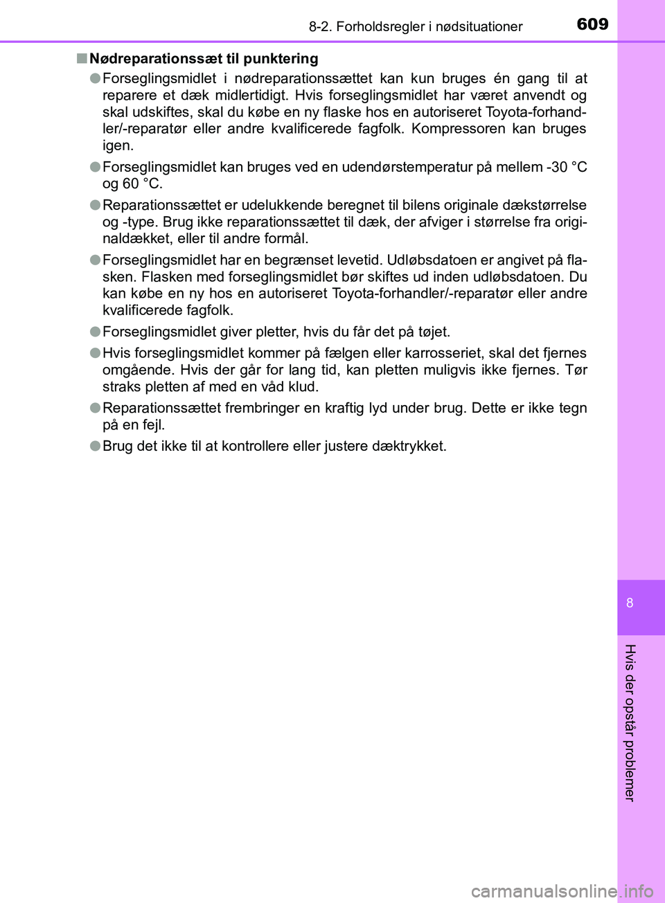 TOYOTA YARIS HATCHBACK 2019 Brugsanvisning (in Danish) 6098-2. Forholdsregler i nødsituationer
8
Hvis der opstår problemer
YARIS_F_OM_Europe_OM52A54DKn
Nødreparationssæt til punktering
lForseglingsmidlet i nødreparationssættet kan kun bruges én gan TOYOTA YARIS HATCHBACK 2019 Brugsanvisning (in Danish) 6098-2. Forholdsregler i nødsituationer
8
Hvis der opstår problemer
YARIS_F_OM_Europe_OM52A54DKn
Nødreparationssæt til punktering
lForseglingsmidlet i nødreparationssættet kan kun bruges én gan
