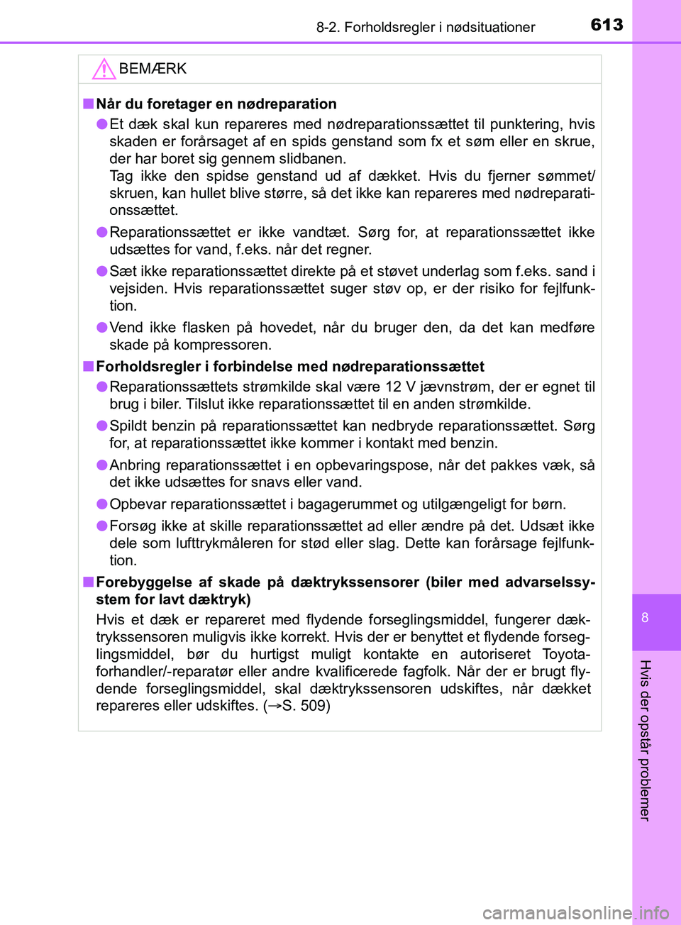 TOYOTA YARIS HATCHBACK 2019 Brugsanvisning (in Danish) 6138-2. Forholdsregler i nødsituationer
8
Hvis der opstår problemer
YARIS_F_OM_Europe_OM52A54DKBEMÆRK
n
Når du foretager en nødreparation
l Et dæk skal kun repareres med nødreparationssættet t TOYOTA YARIS HATCHBACK 2019 Brugsanvisning (in Danish) 6138-2. Forholdsregler i nødsituationer
8
Hvis der opstår problemer
YARIS_F_OM_Europe_OM52A54DKBEMÆRK
n
Når du foretager en nødreparation
l Et dæk skal kun repareres med nødreparationssættet t