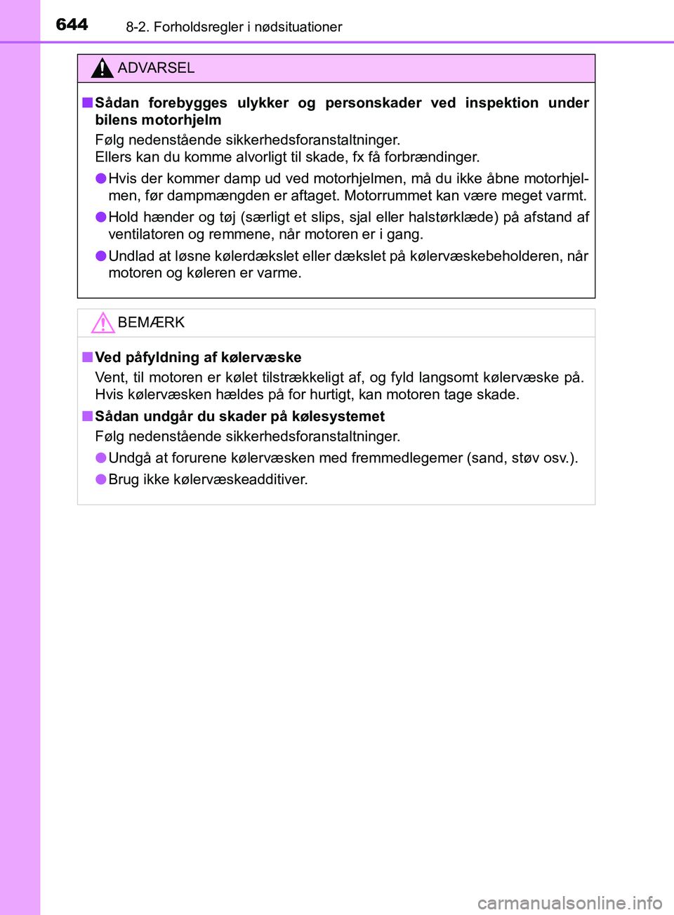 TOYOTA YARIS HATCHBACK 2019 Brugsanvisning (in Danish) 6448-2. Forholdsregler i nødsituationer
YARIS_F_OM_Europe_OM52A54DK
ADVARSEL
n Sådan forebygges ulykker og personskader ved inspektion under
bilens motorhjelm
Følg nedenstående sikkerhedsforanstal TOYOTA YARIS HATCHBACK 2019 Brugsanvisning (in Danish) 6448-2. Forholdsregler i nødsituationer
YARIS_F_OM_Europe_OM52A54DK
ADVARSEL
n Sådan forebygges ulykker og personskader ved inspektion under
bilens motorhjelm
Følg nedenstående sikkerhedsforanstal