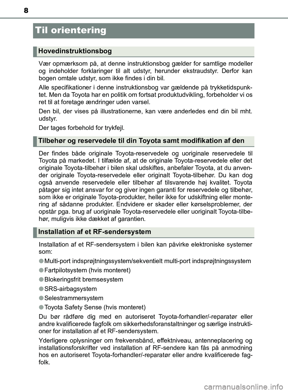 TOYOTA YARIS HATCHBACK 2019 Brugsanvisning (in Danish) 8
YARIS_F_OM_Europe_OM52A54DK
Til orientering
Vær opmærksom på, at denne instruktionsbog gælder for samtlige modeller
og indeholder forklaringer til alt udstyr, herunder ekstraudstyr. Derfor kan
b TOYOTA YARIS HATCHBACK 2019 Brugsanvisning (in Danish) 8
YARIS_F_OM_Europe_OM52A54DK
Til orientering
Vær opmærksom på, at denne instruktionsbog gælder for samtlige modeller
og indeholder forklaringer til alt udstyr, herunder ekstraudstyr. Derfor kan
b