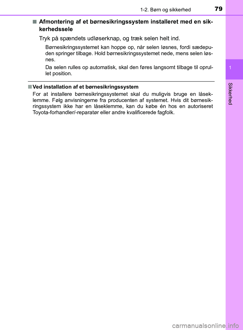 TOYOTA YARIS HATCHBACK 2019 Brugsanvisning (in Danish) 791-2. Børn og sikkerhed
1
Sikkerhed
YARIS_F_OM_Europe_OM52A54DKn
Afmontering af et børnesikringssystem installeret med en sik-
kerhedssele
Tryk på spændets udløserknap, og træk selen helt ind.
TOYOTA YARIS HATCHBACK 2019 Brugsanvisning (in Danish) 791-2. Børn og sikkerhed
1
Sikkerhed
YARIS_F_OM_Europe_OM52A54DKn
Afmontering af et børnesikringssystem installeret med en sik-
kerhedssele
Tryk på spændets udløserknap, og træk selen helt ind.