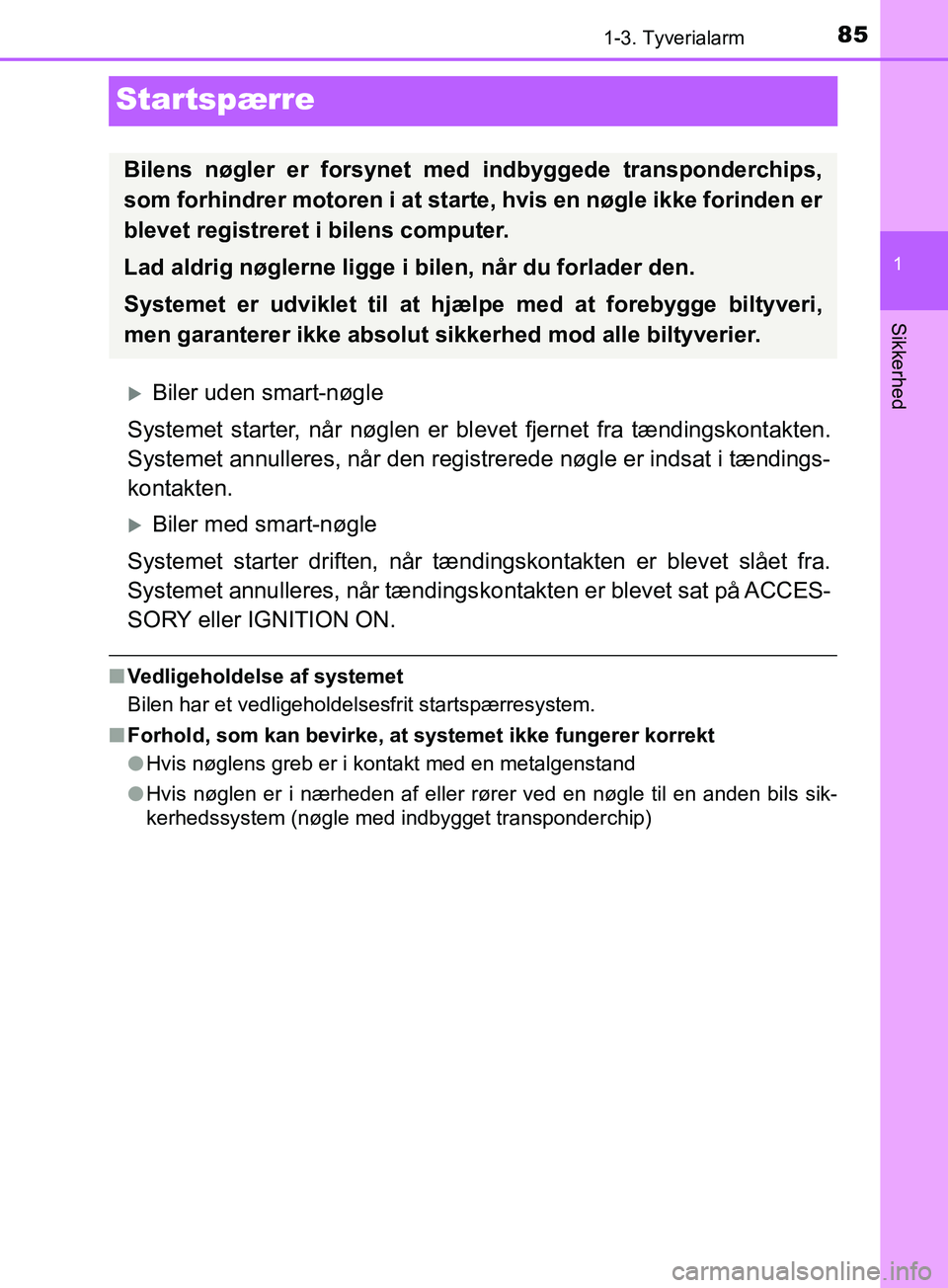 TOYOTA YARIS HATCHBACK 2019 Brugsanvisning (in Danish) 85
1
1-3. Tyverialarm
Sikkerhed
YARIS_F_OM_Europe_OM52A54DK
Startspærre
Biler uden smart-nøgle
Systemet starter, når nøglen er blevet fjernet fra tændingskontakten.
Systemet annulleres, når d TOYOTA YARIS HATCHBACK 2019 Brugsanvisning (in Danish) 85
1
1-3. Tyverialarm
Sikkerhed
YARIS_F_OM_Europe_OM52A54DK
Startspærre
Biler uden smart-nøgle
Systemet starter, når nøglen er blevet fjernet fra tændingskontakten.
Systemet annulleres, når d