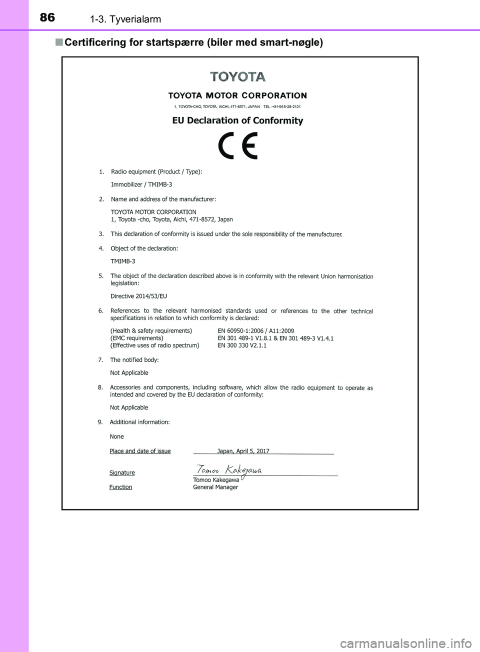 TOYOTA YARIS HATCHBACK 2019  Brugsanvisning (in Danish) 861-3. Tyverialarm
YARIS_F_OM_Europe_OM52A54DKn
Certificering for startspærre (biler med smart-nøgle)
OM52A54DK.book  Page 86  Friday, July 12, 2019  4:17 PM 