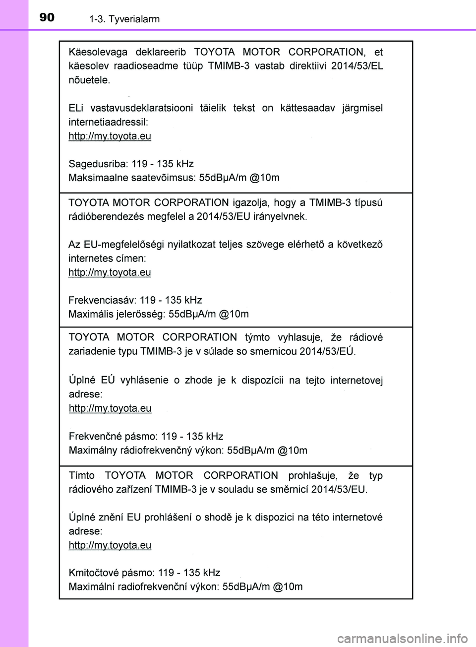 TOYOTA YARIS HATCHBACK 2019  Brugsanvisning (in Danish) 901-3. Tyverialarm
YARIS_F_OM_Europe_OM52A54DK
OM52A54DK.book  Page 90  Friday, July 12, 2019  4:17 PM 